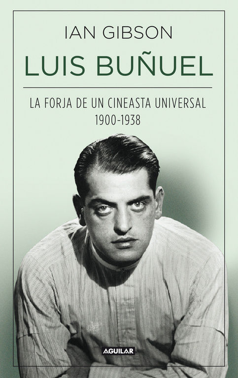 LUIS BUÑUEL. LA FORJA DE UN CINEASTA UNIVERSAL (1900-1938)