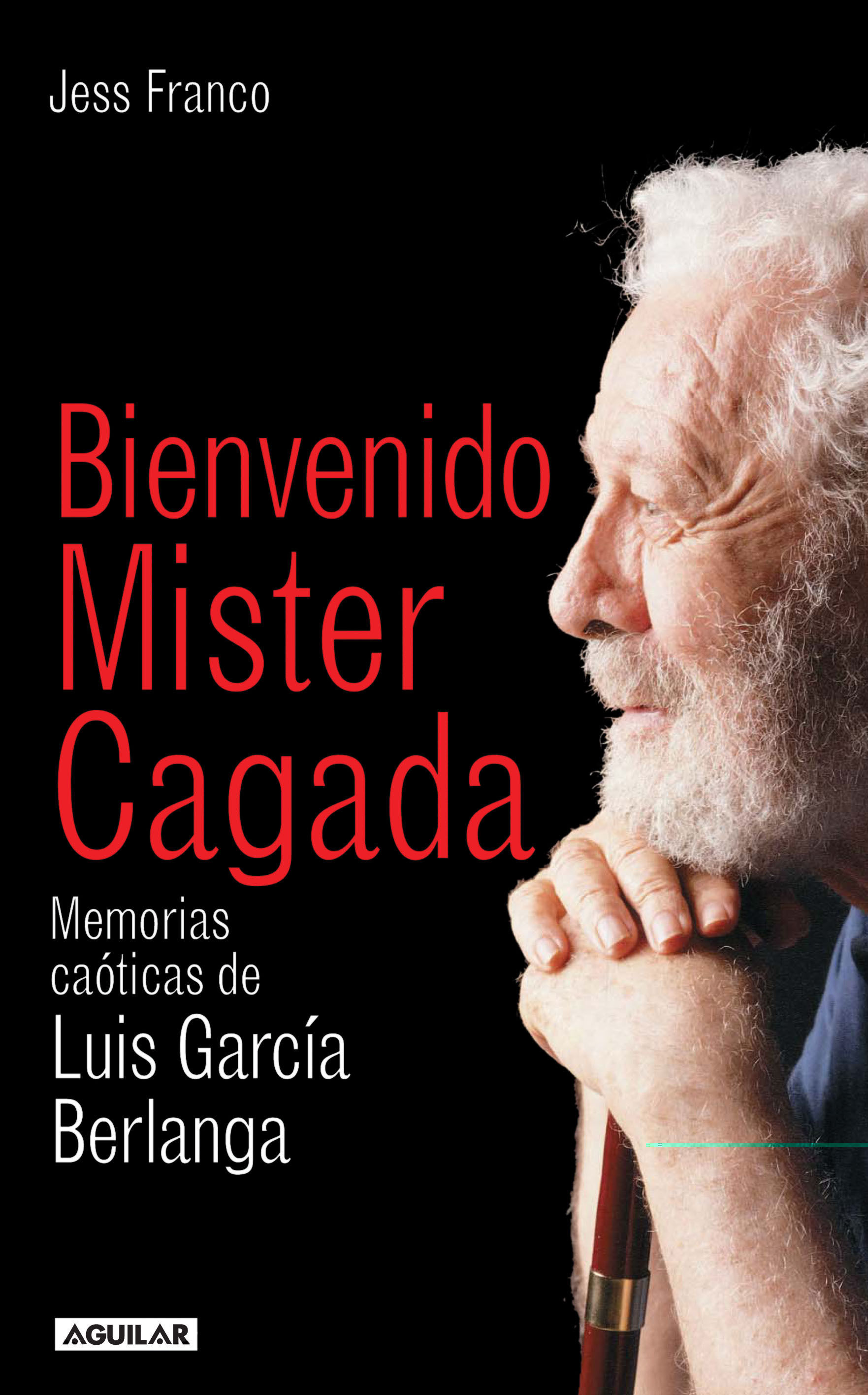 BIENVENIDO MISTER CAGADA. MEMORIAS CAÓTICAS DE LUIS G. BERLANGA