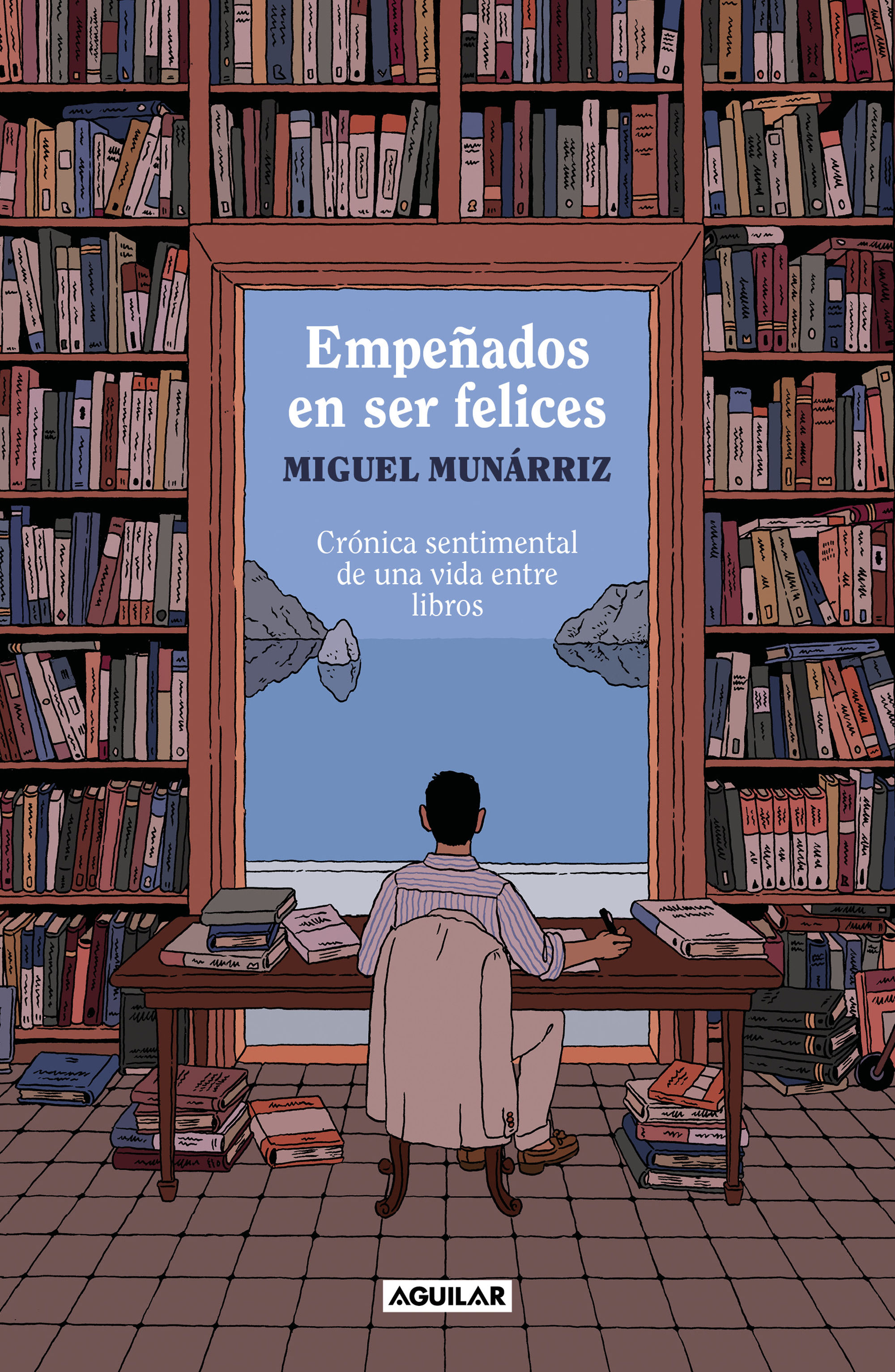 EMPEÑADOS EN SER FELICES. CRÓNICA SENTIMENTAL DE UNA VIDA ENTRE LIBROS