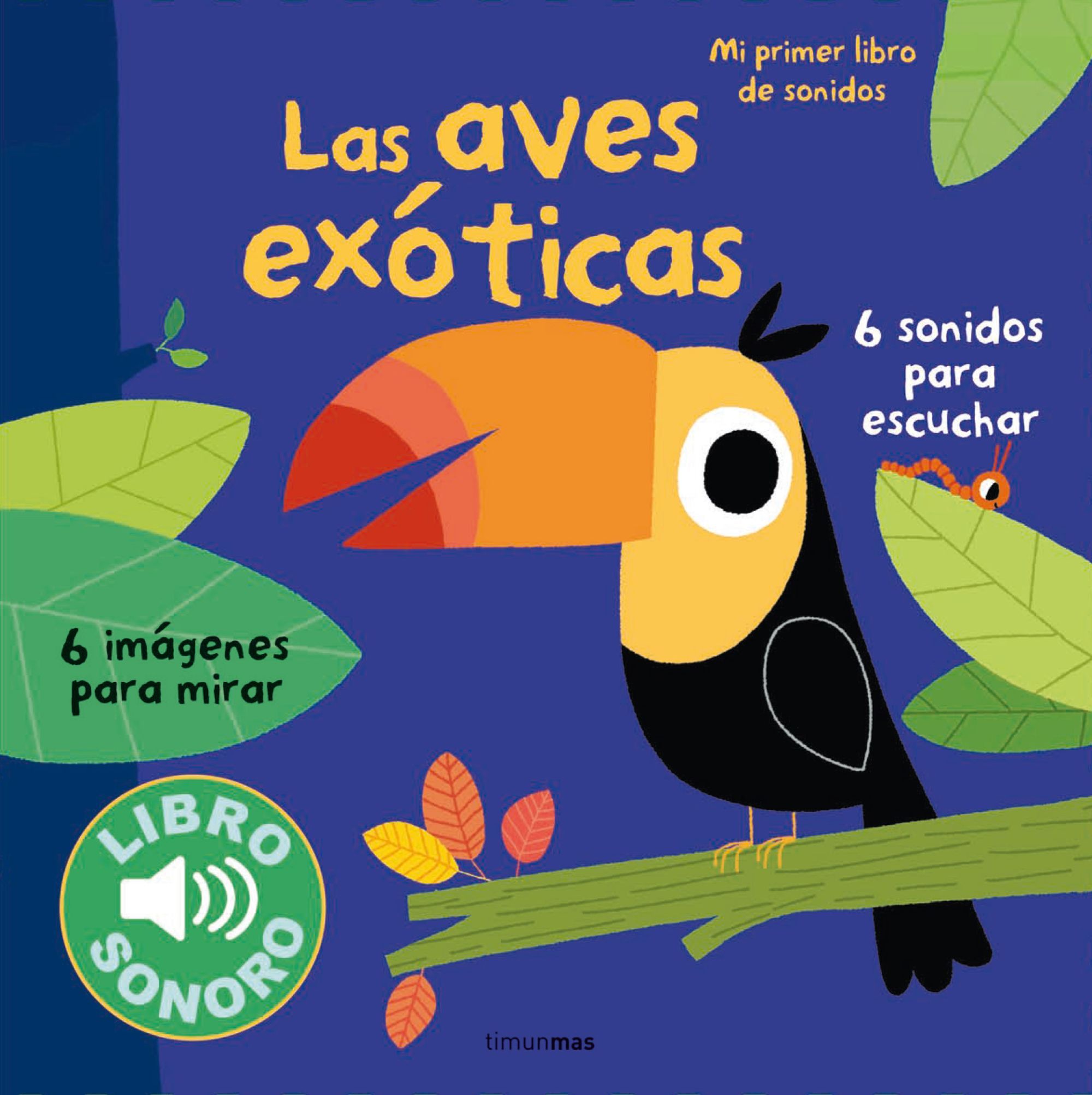 LAS AVES EXÓTICAS. MI PRIMER LIBRO DE SONIDOS. 