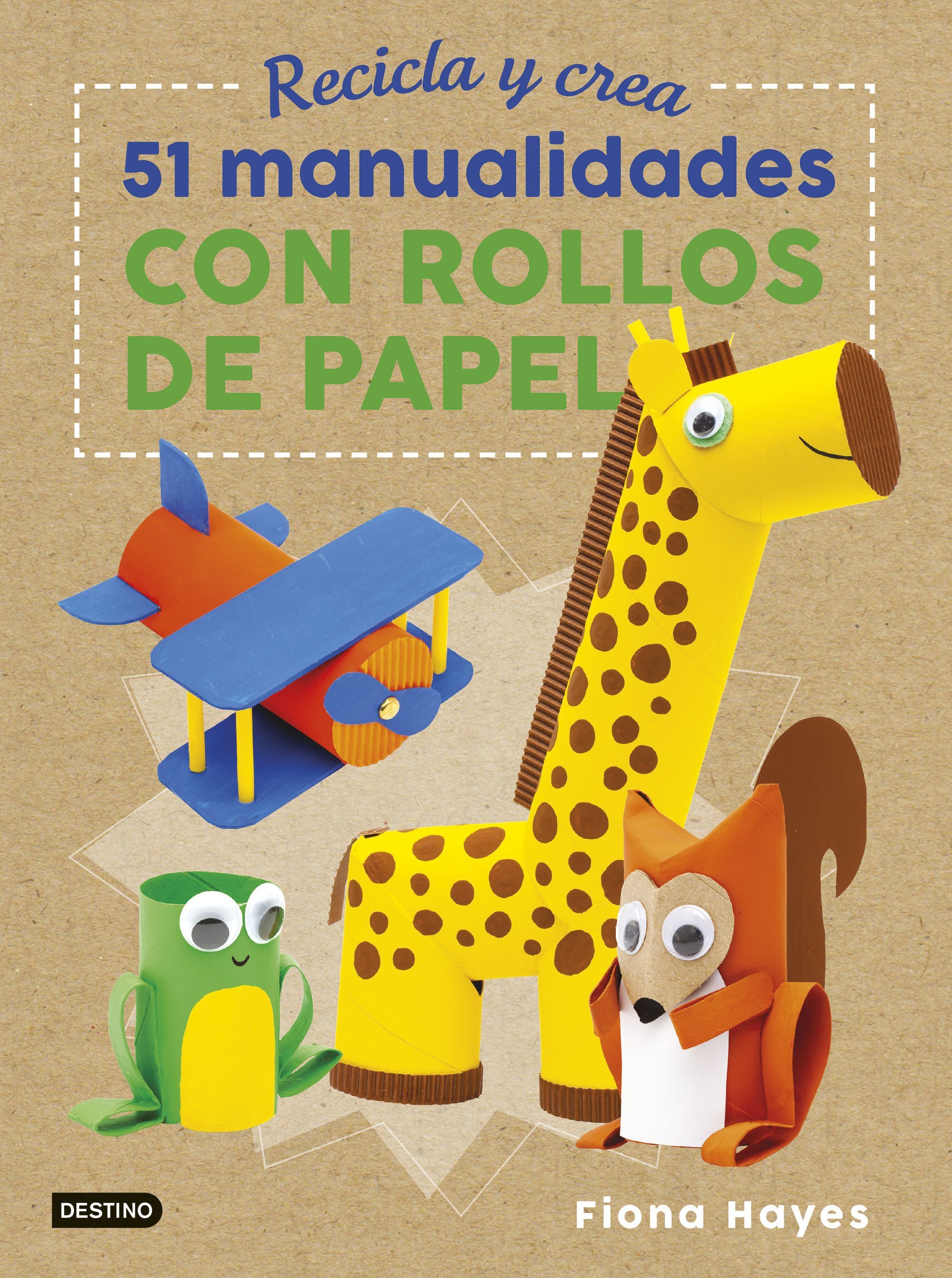 RECICLA Y CREA. 51 MANUALIDADES CON ROLLOS DE PAPEL. 