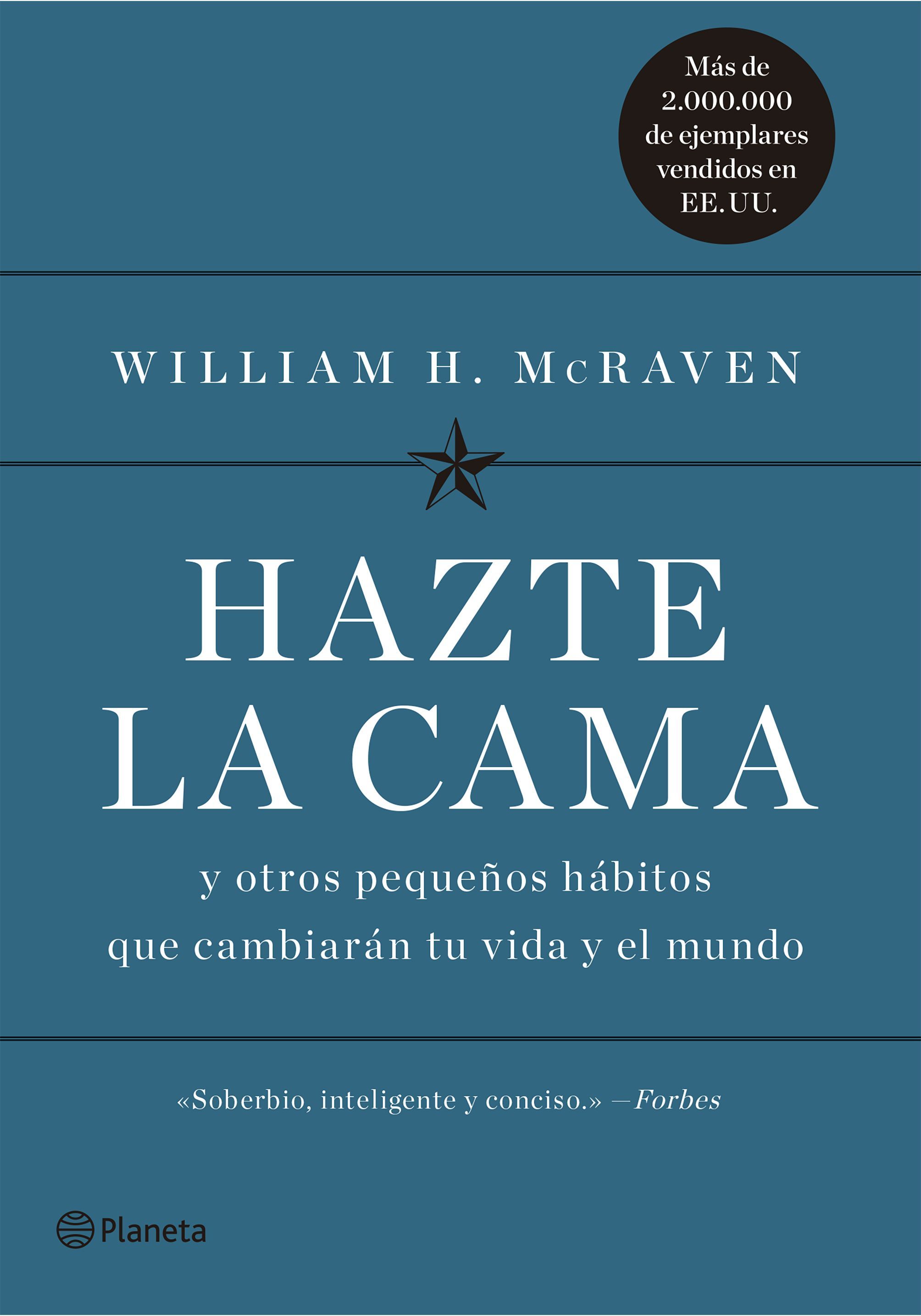 HAZTE LA CAMA. Y OTROS PEQUEÑOS HÁBITOS QUE CAMBIARÁN TU VIDA Y EL MUNDO