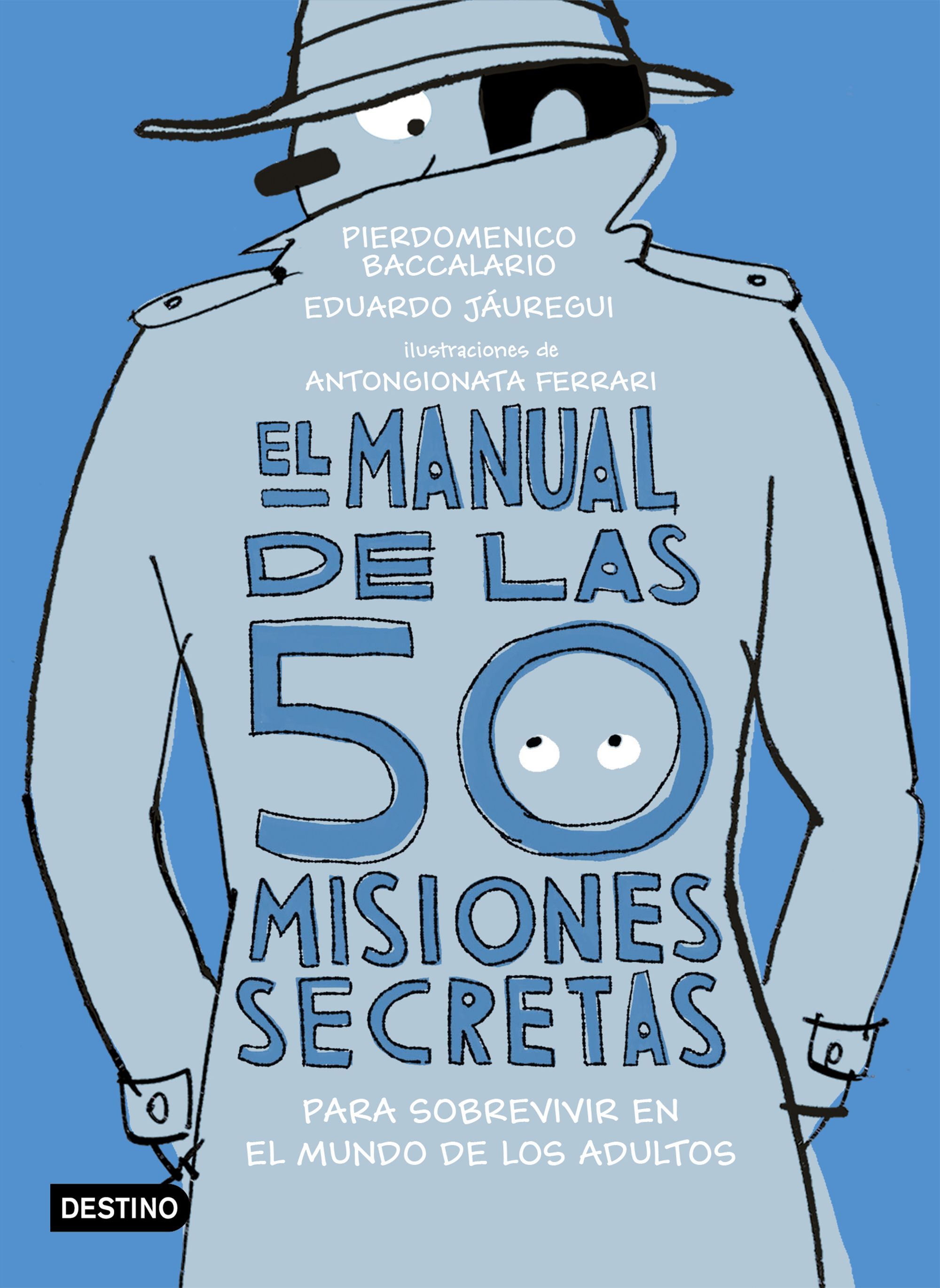 EL MANUAL DE LAS 50 MISIONES SECRETAS PARA SOBREVIVIR EN EL MUNDO DE LOS ADULTOS. ILUSTRACIONES DE ANTONGIONATA FERRARI