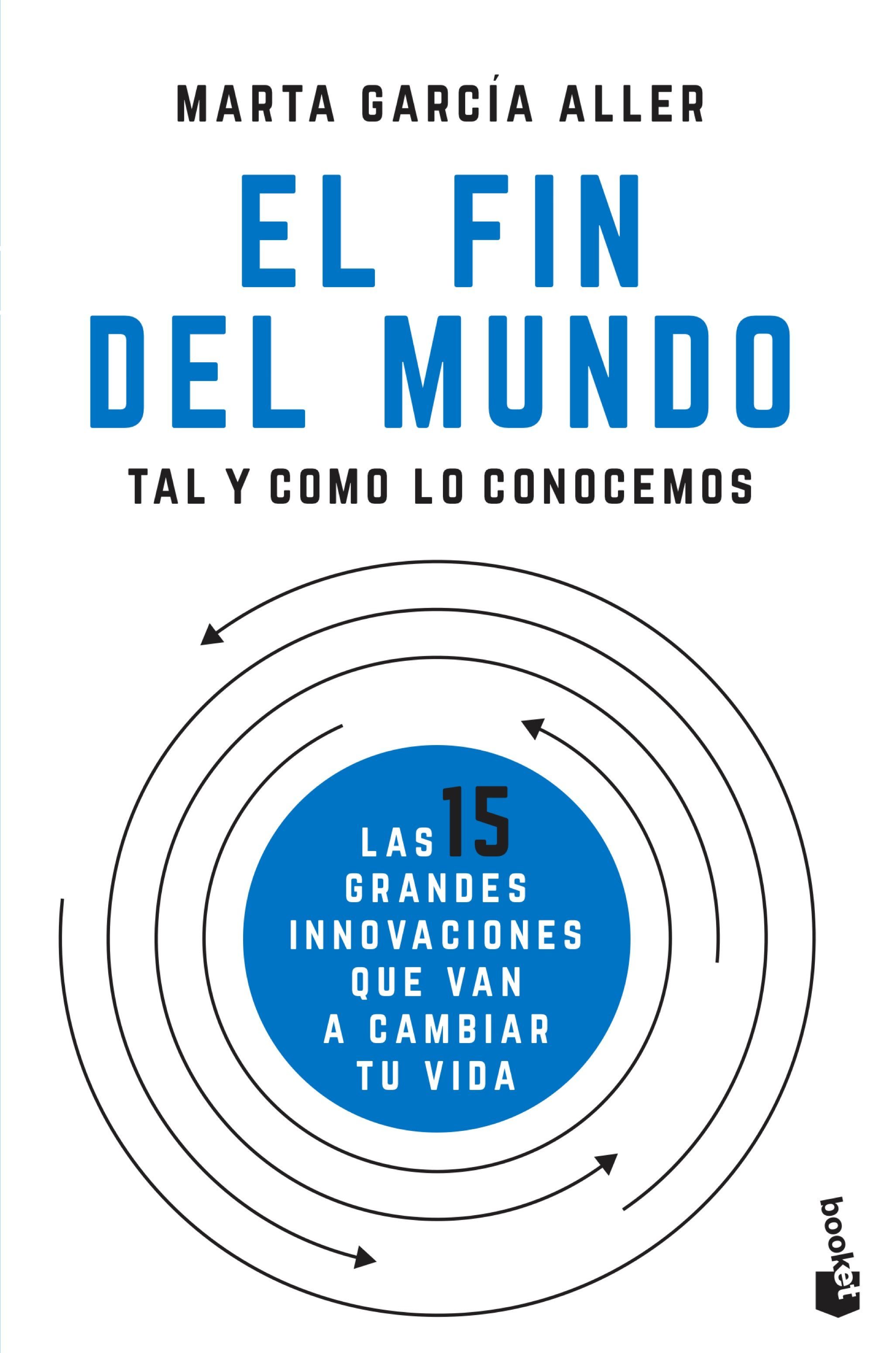 EL FIN DEL MUNDO TAL Y COMO LO CONOCEMOS. LAS 15 GRANDES INNOVACIONES QUE VAN A CAMBIAR TU VIDA