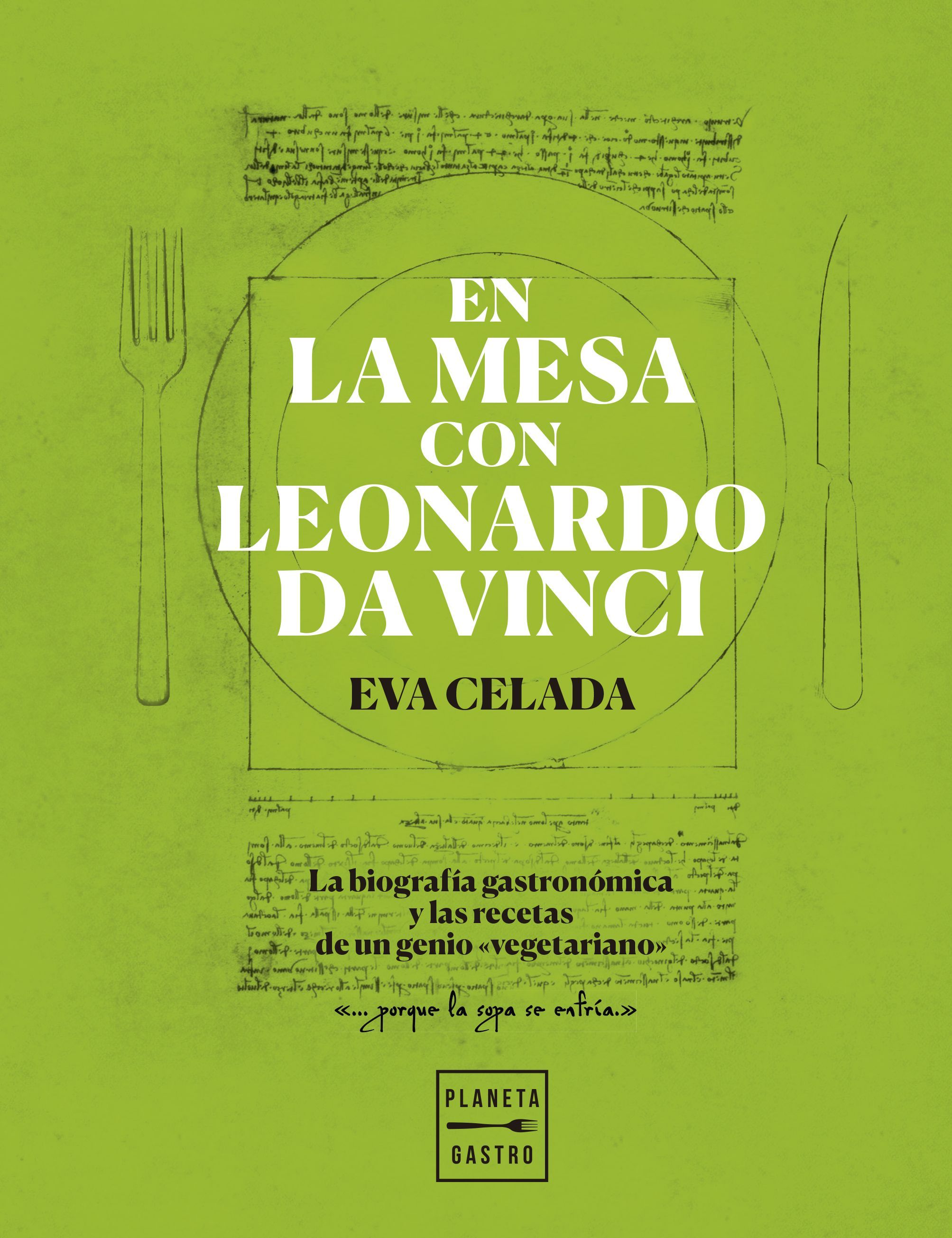 EN LA MESA CON LEONARDO DA VINCI. LA BIOGRAFÍA GASTRONÓMICA Y LAS RECETAS DE UN GENIO "VEGETARIANO"