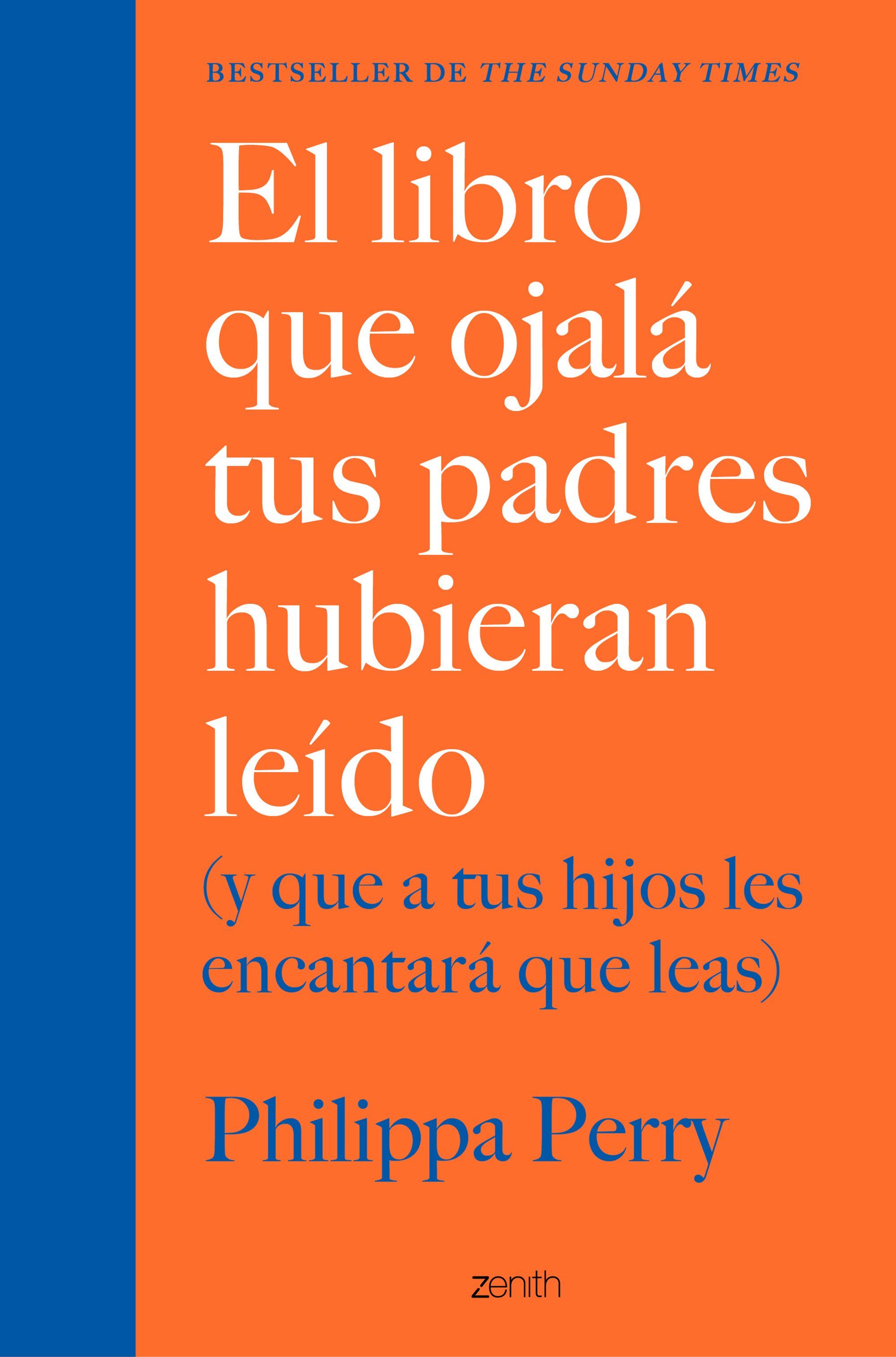 EL LIBRO QUE OJALÁ TUS PADRES HUBIERAN LEÍDO. (Y QUE A TUS HIJOS LES ENCANTARÁ QUE LEAS)