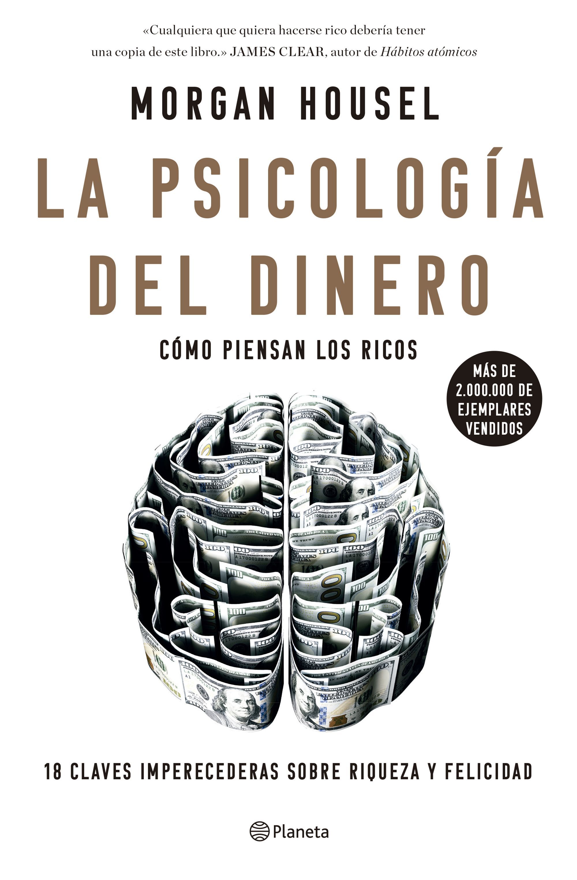 LA PSICOLOGÍA DEL DINERO. CÓMO PIENSAN LOS RICOS: 18 CLAVES IMPERECEDERAS SOBRE RIQUEZA Y FELICIDAD