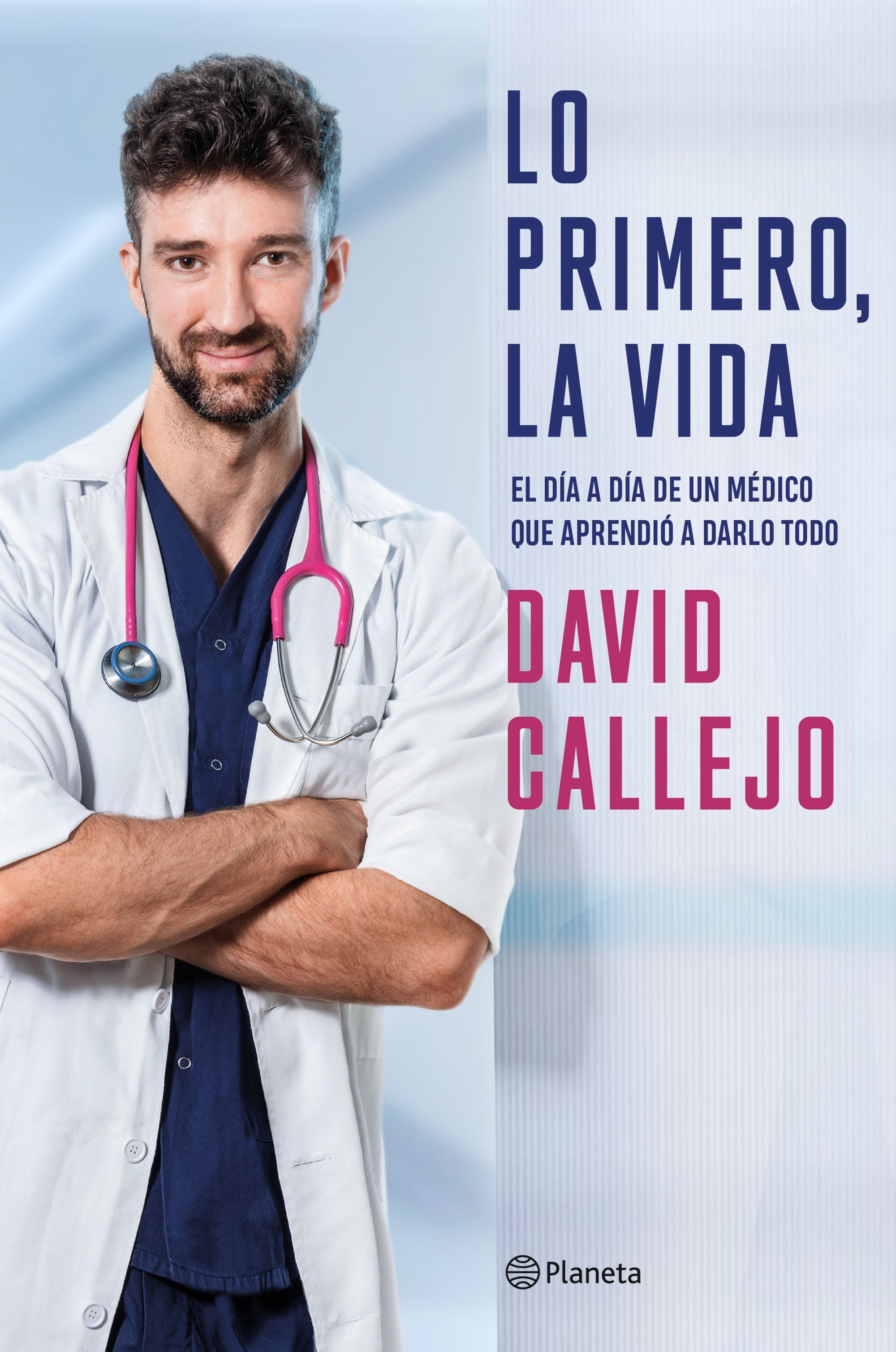 LO PRIMERO, LA VIDA. EL DÍA A DÍA DE UN MÉDICO QUE APRENDIÓ A DARLO TODO