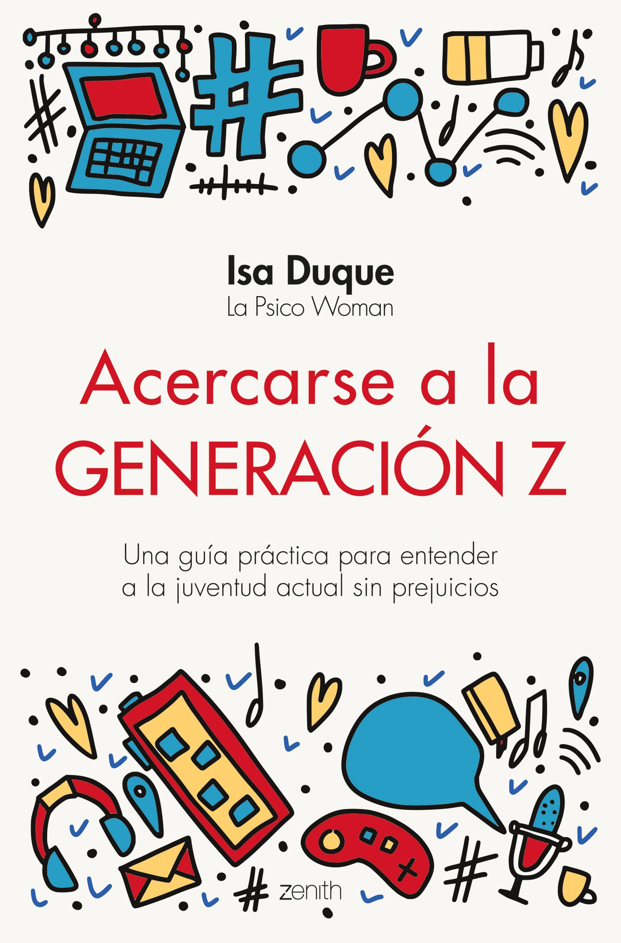 ACERCARSE A LA GENERACIÓN Z. UNA GUÍA PRÁCTICA PARA ENTENDER A LA JUVENTUD ACTUAL SIN PREJUICIOS