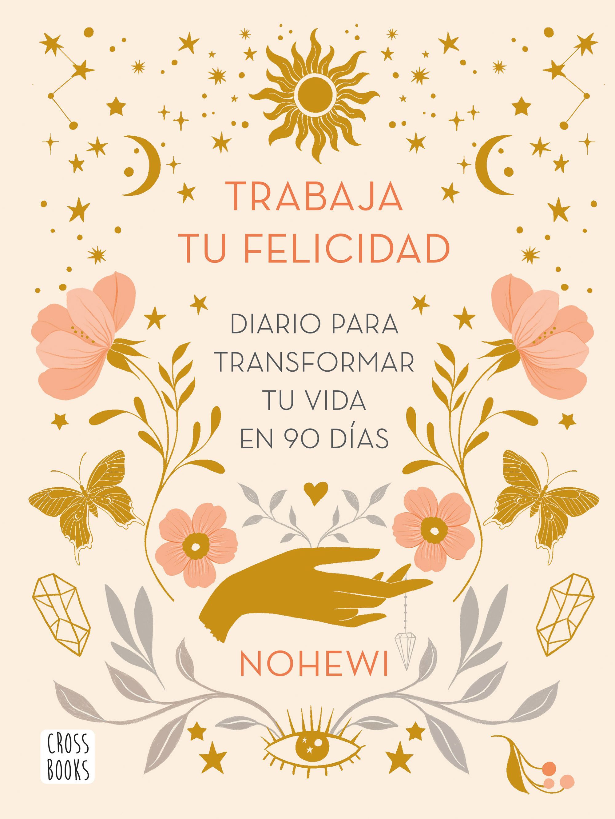 TRABAJA TU FELICIDAD. DIARIO PARA TRANSFORMAR TU VIDA EN 90 DÍAS.