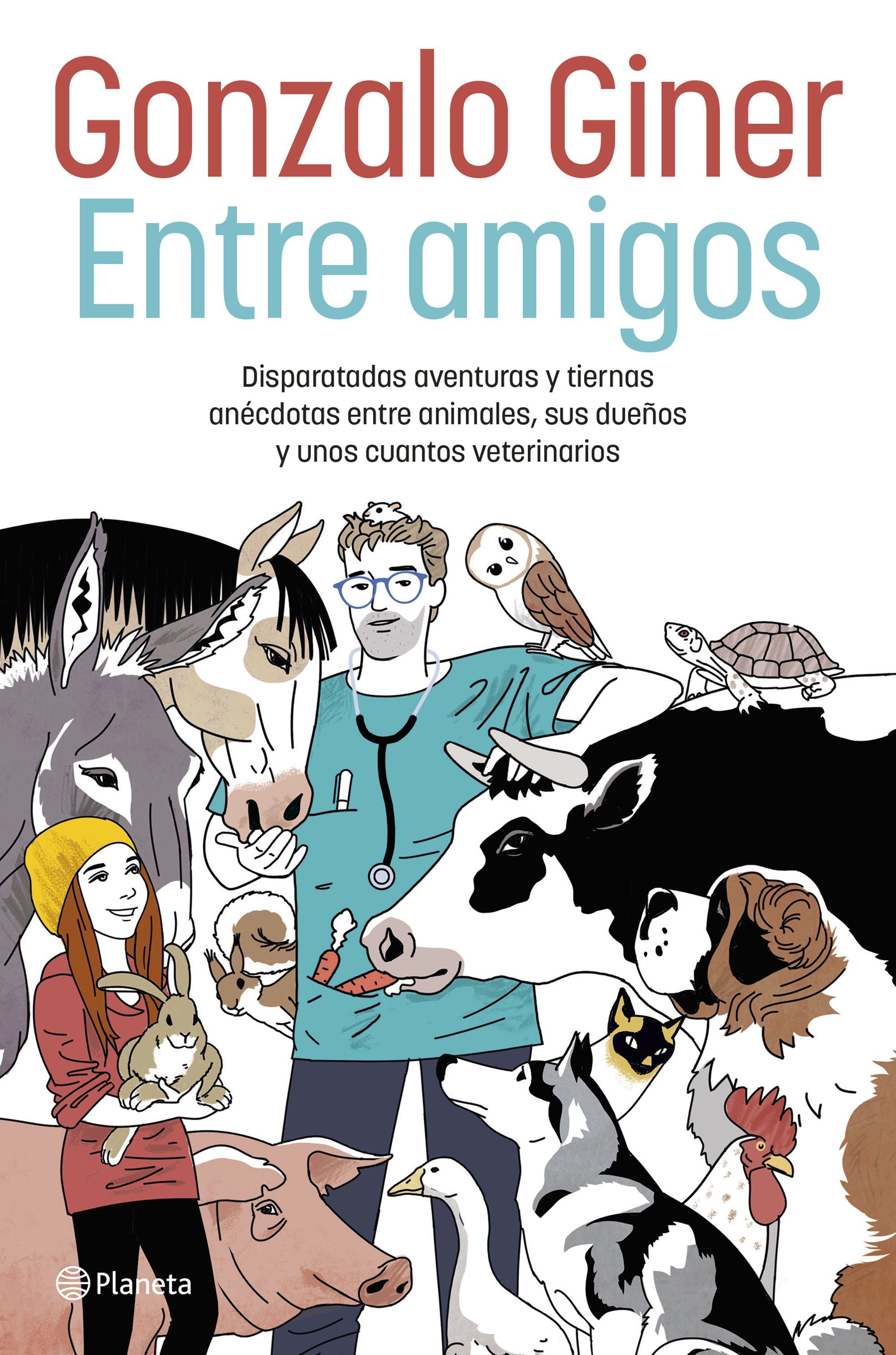 ENTRE AMIGOS. DISPARATADAS AVENTURAS Y TIERNAS ANÉCDOTAS ENTRE ANIMALES, SUS DUEÑOS Y UNOS CUA