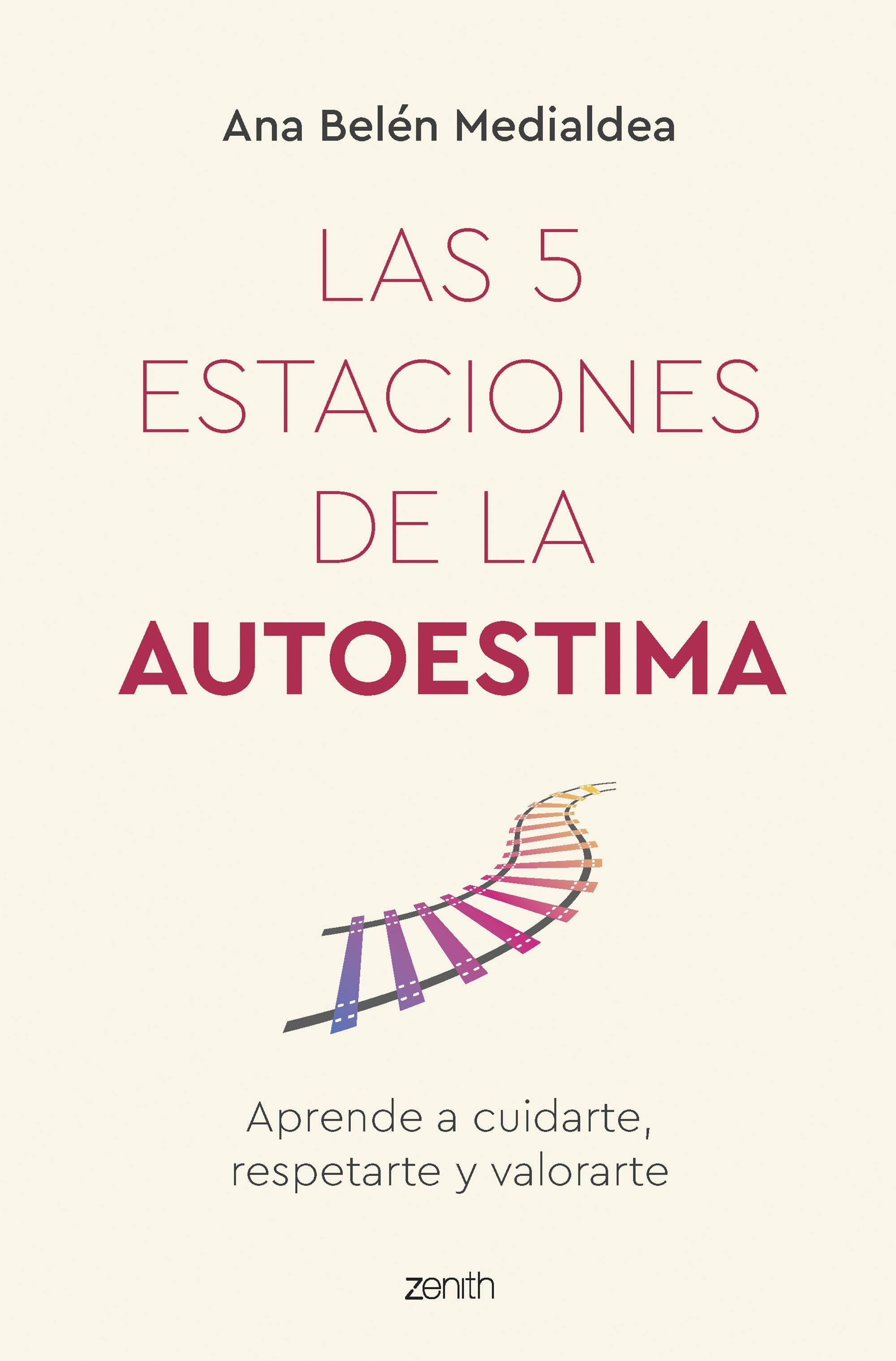 LAS 5 ESTACIONES DE LA AUTOESTIMA. APRENDE A CUIDARTE, RESPETARTE Y VALORARTE