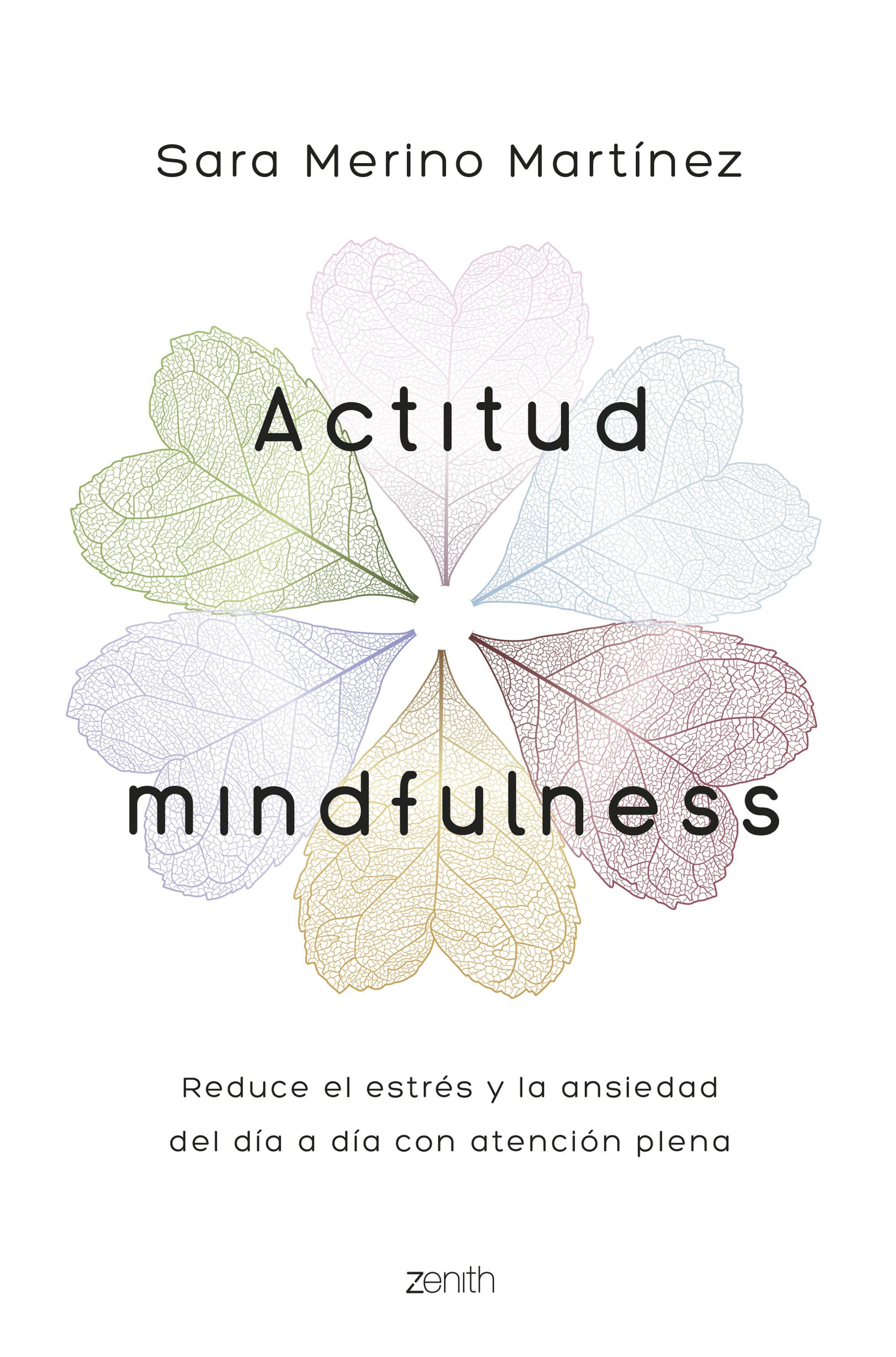 ACTITUD MINDFULNESS. REDUCE EL ESTRÉS Y LA ANSIEDAD DEL DÍA A DÍA CON ATENCIÓN PLENA