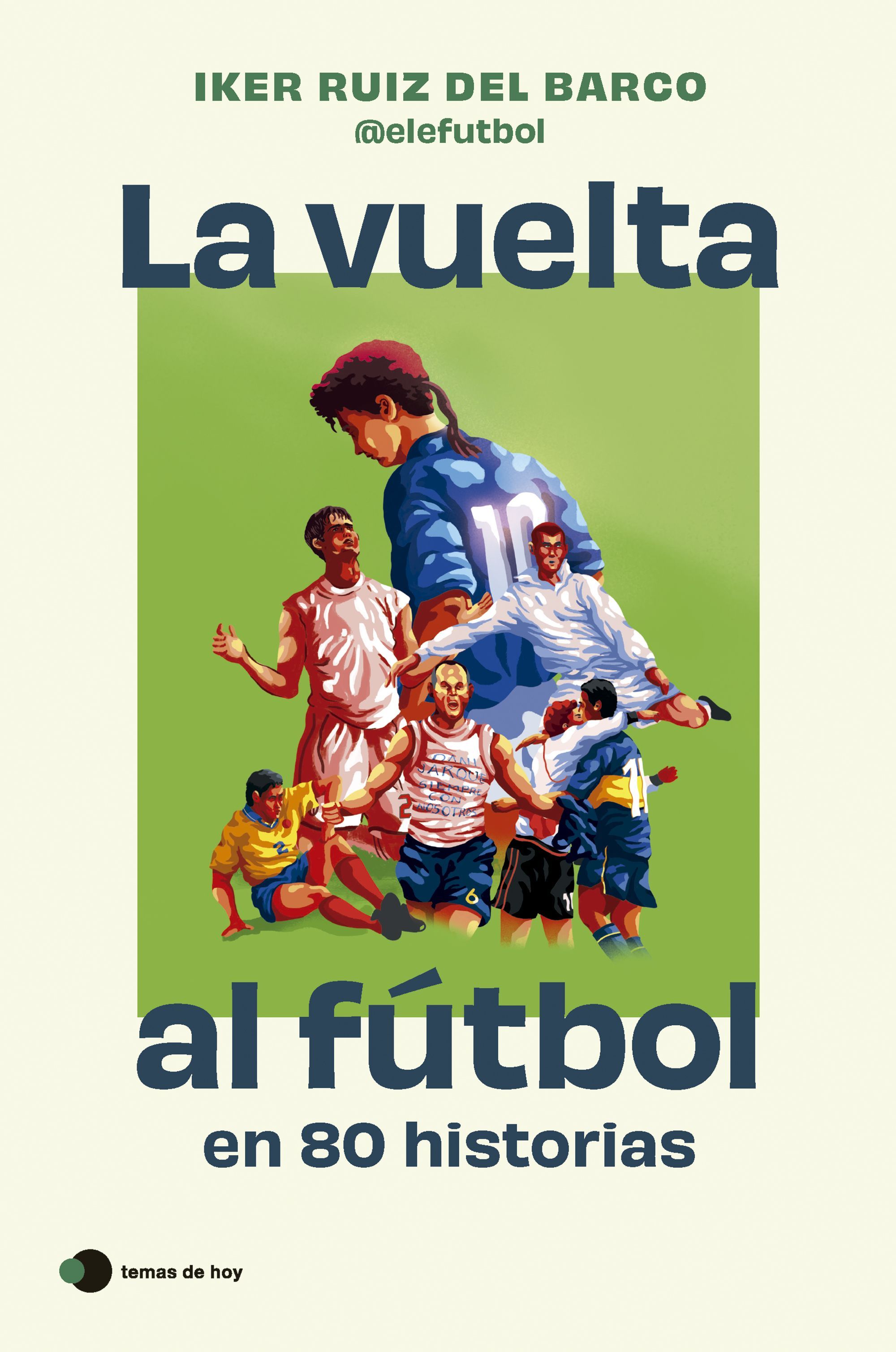 LA VUELTA AL FÚTBOL EN 80 HISTORIAS INCREÍBLES