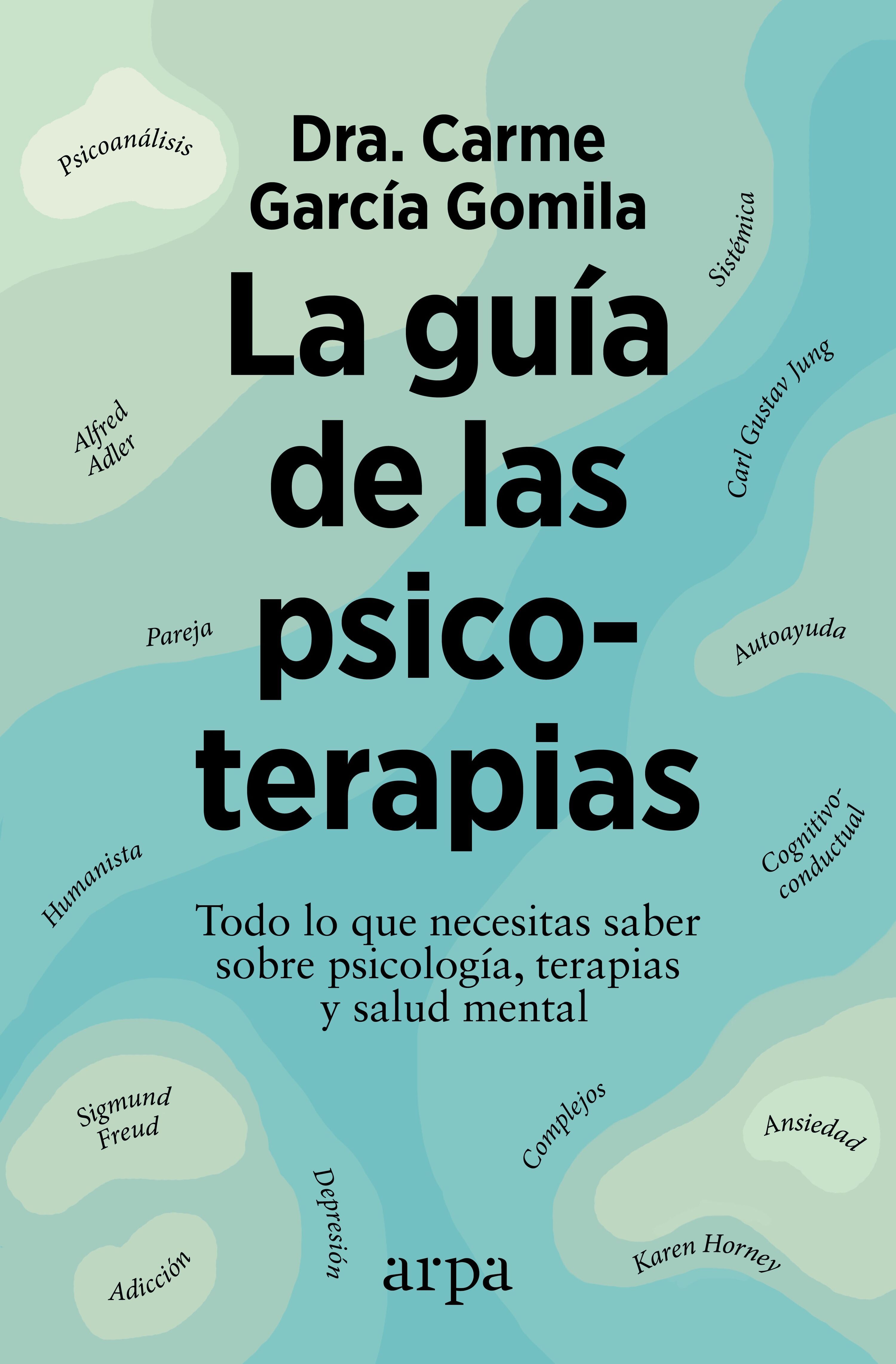 LA GUÍA DE LAS PSICOTERAPIAS. TODO LO QUE NECESITAS SABER SOBRE PSICOLOGÍA, TERAPIAS Y SALUD MENTAL