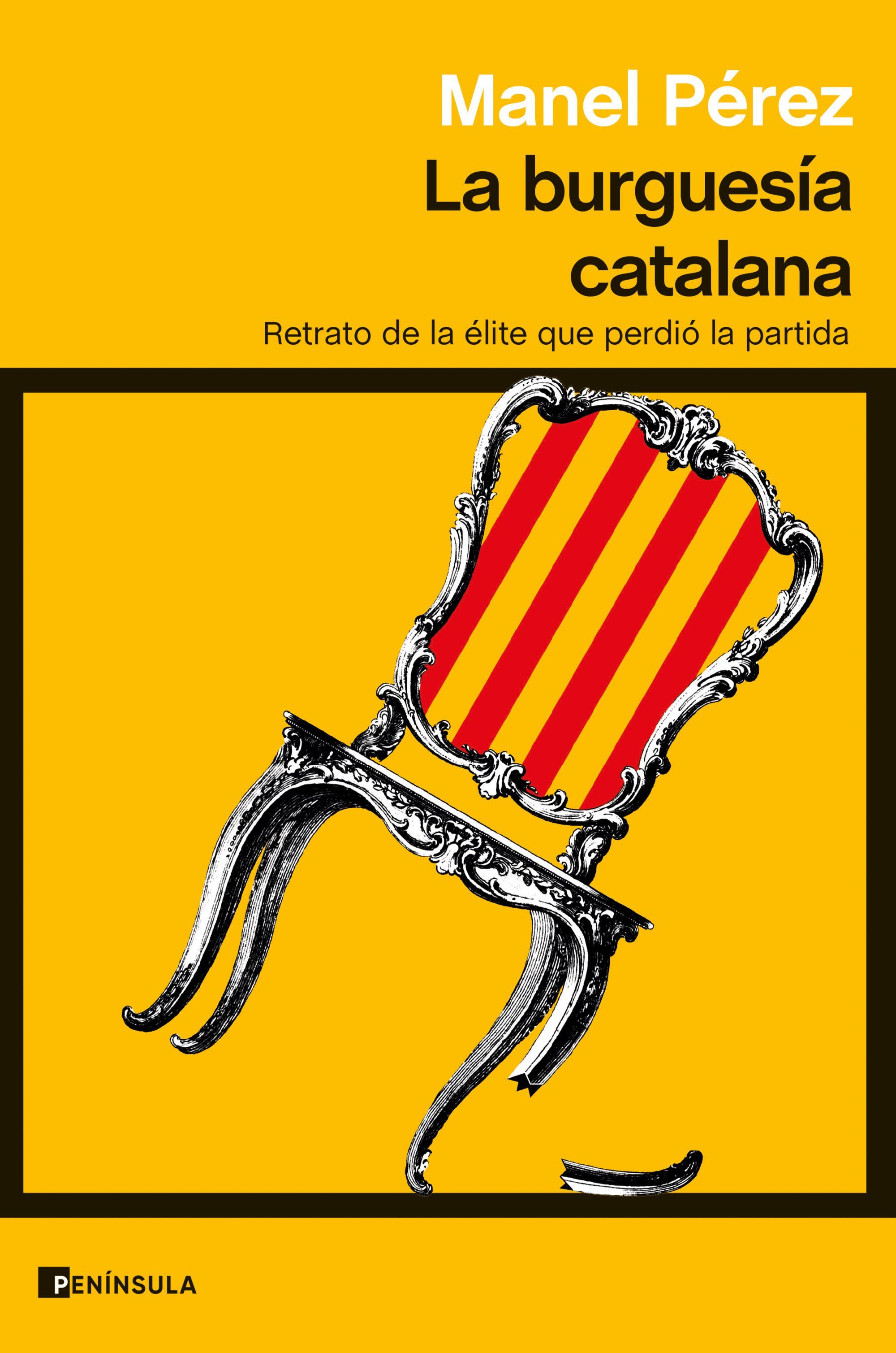 LA BURGUESÍA CATALANA. RETRATO DE LA ÉLITE QUE PERDIÓ LA PARTIDA