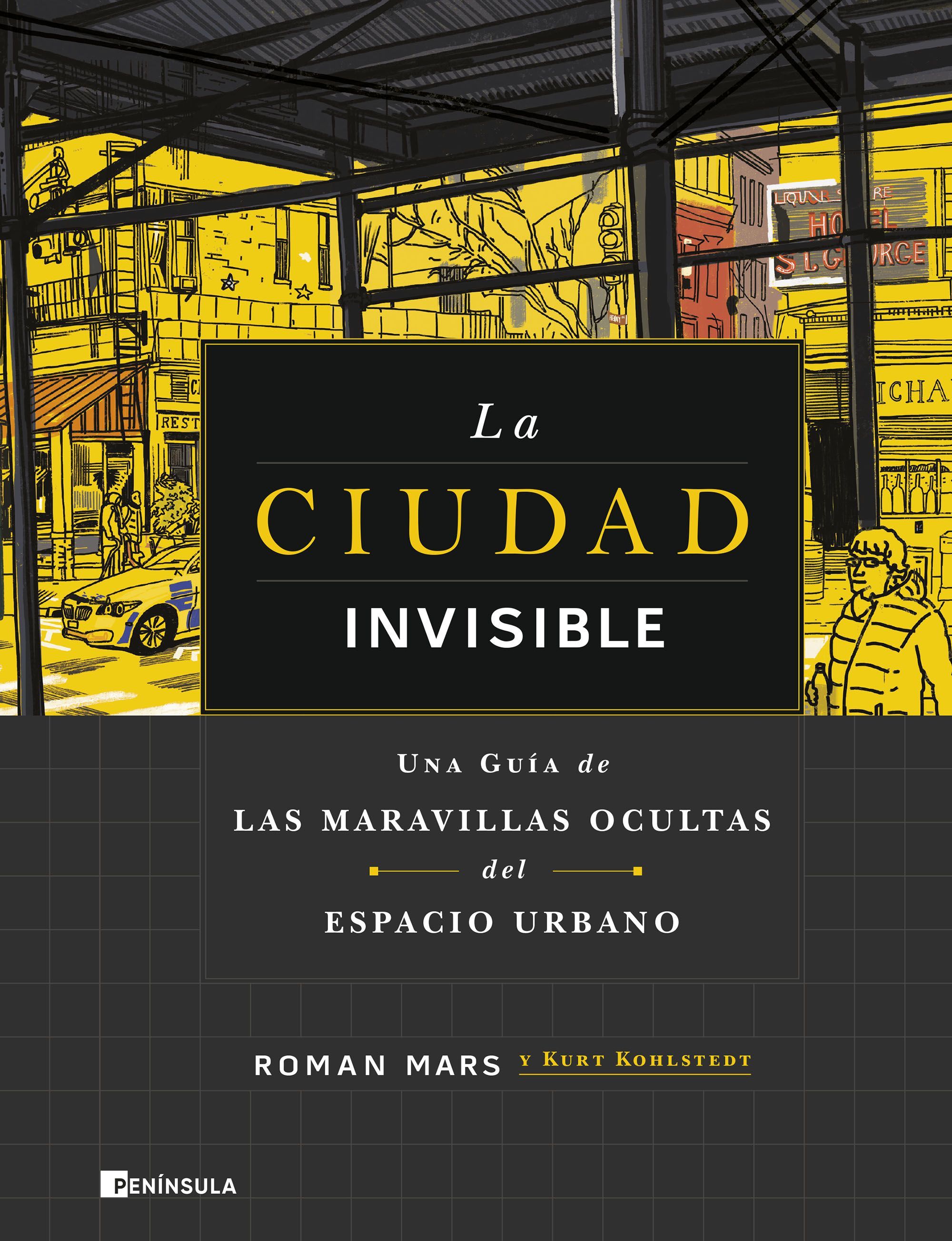 LA CIUDAD INVISIBLE. UNA GUÍA DE LAS MARAVILLAS OCULTAS DEL ESPACIO URBANO