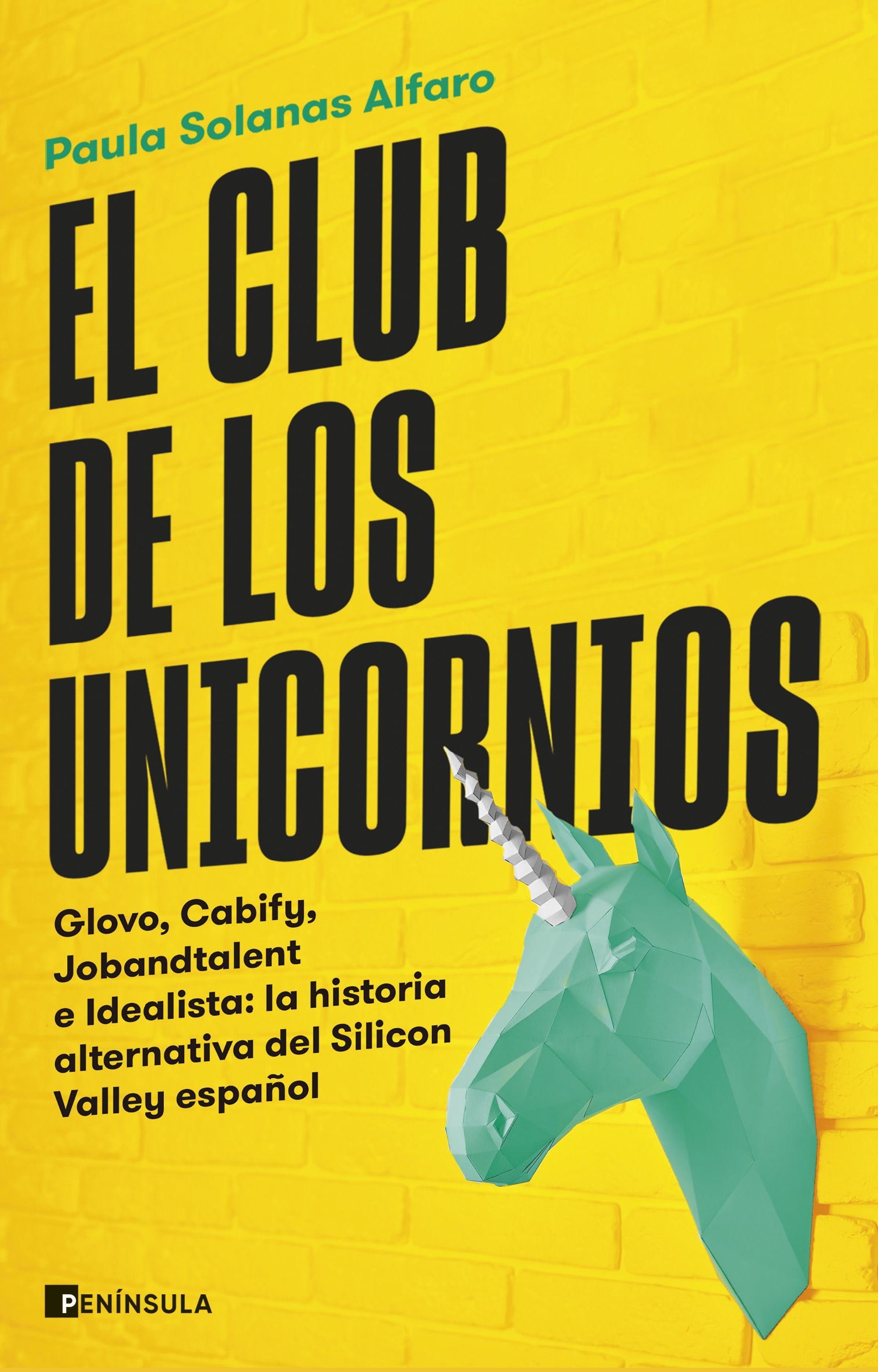 EL CLUB DE LOS UNICORNIOS. GLOVO, CABIFY, JOBANDTALENT E IDEALISTA: LA HISTORIA ALTERNATIVA DEL SILICON VALLEY ESPAÑOL