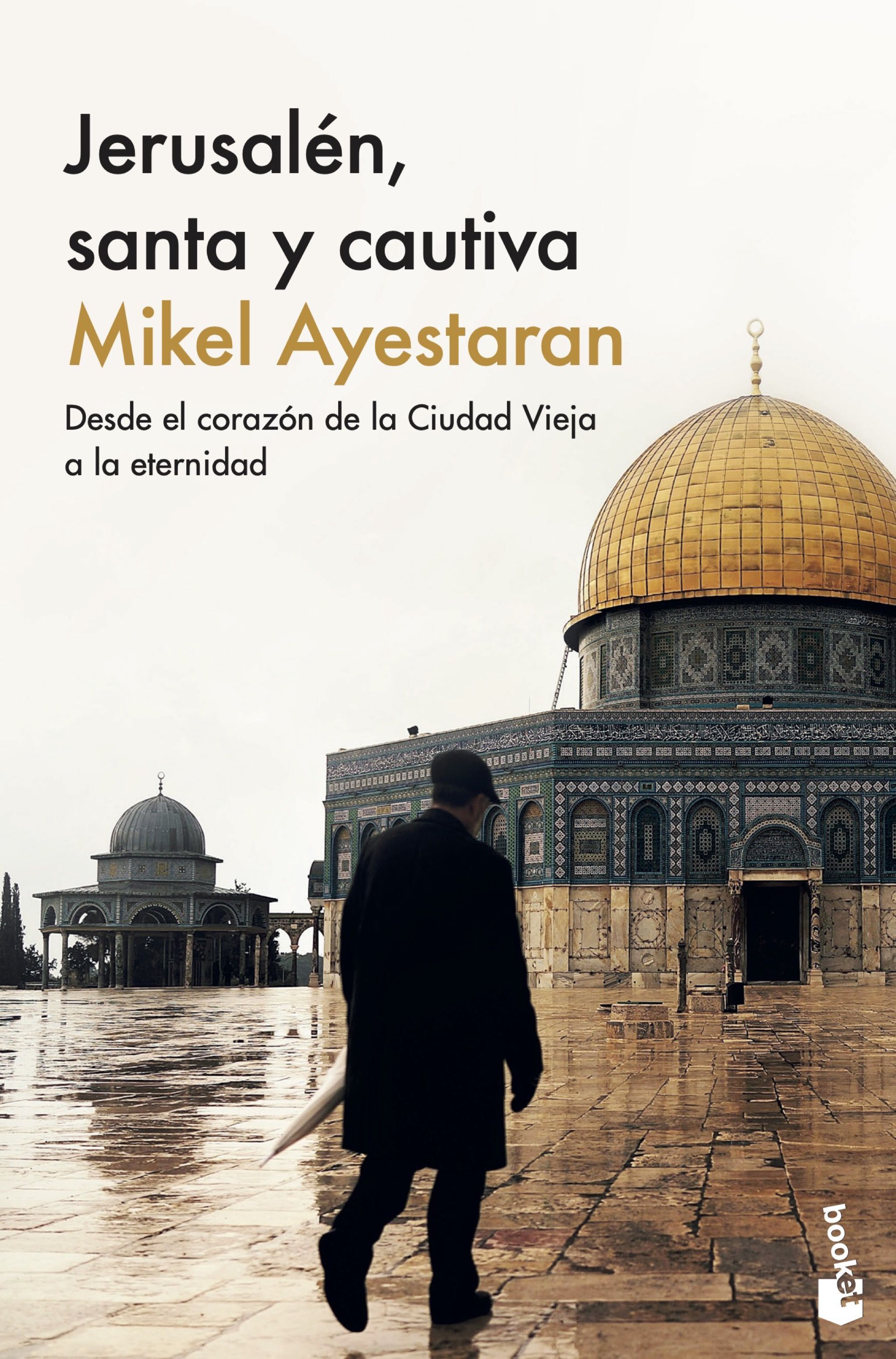 JERUSALÉN, SANTA Y CAUTIVA. DESDE EL CORAZÓN DE LA CIUDAD VIEJA A LA ETERNIDAD