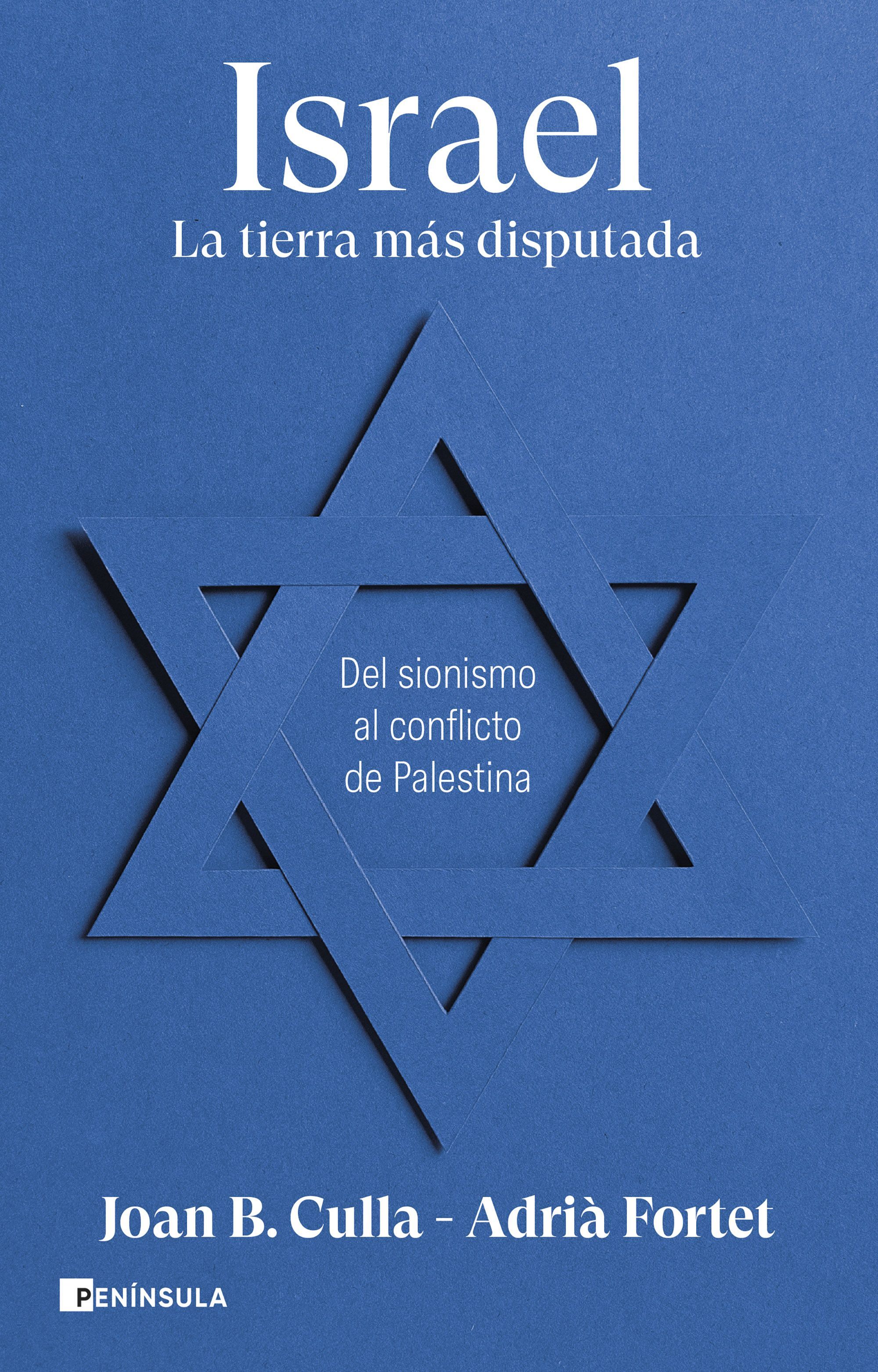 ISRAEL. LA TIERRA MÁS DISPUTADA. DEL SIONISMO AL CONFLICTO DE PALESTINA