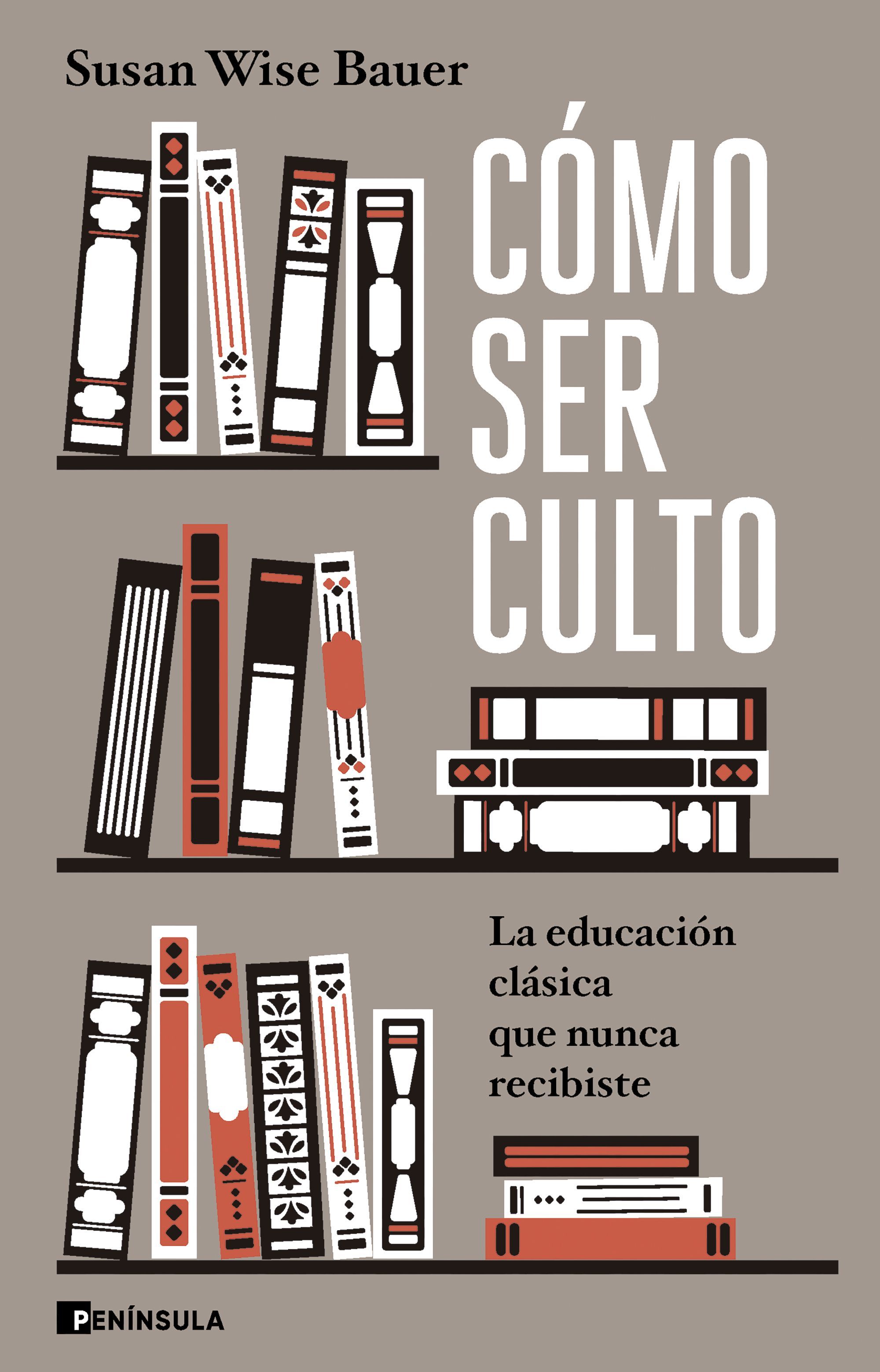 CÓMO SER CULTO. LA EDUCACIÓN CLÁSICA QUE NUNCA RECIBISTE