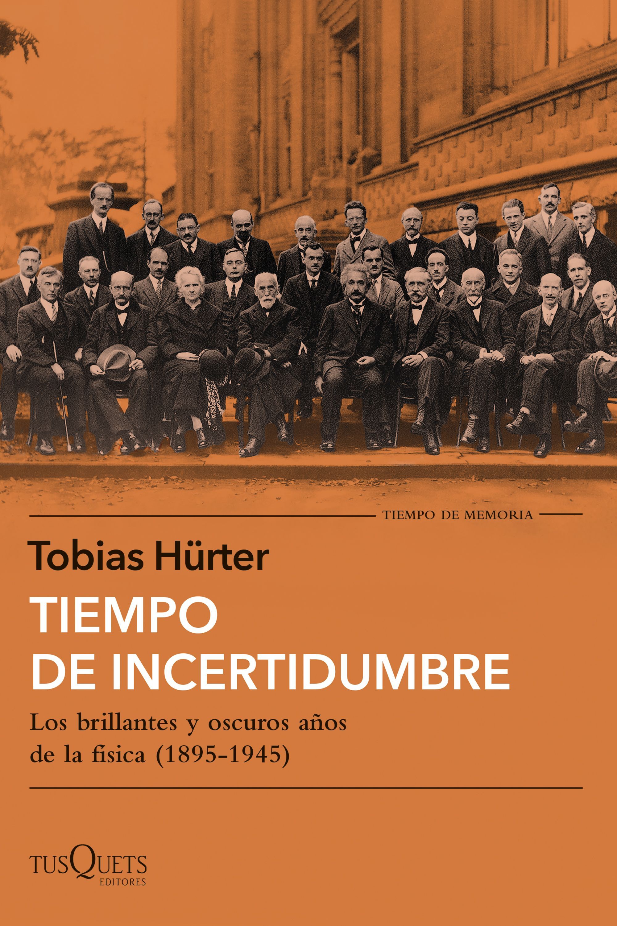 TIEMPO DE INCERTIDUMBRE. LOS BRILLANTES Y OSCUROS AÑOS DE LA FÍSICA (1895-1945)