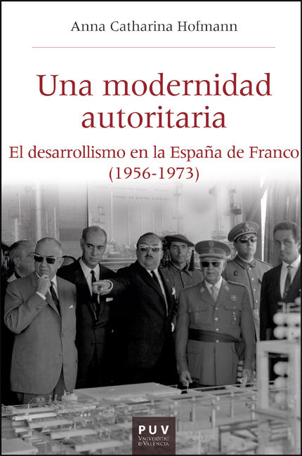 UNA MODERNIDAD AUTORITARIA. EL DESARROLLISMO EN LA ESPAÑA DE FRANCO (1956-1973)