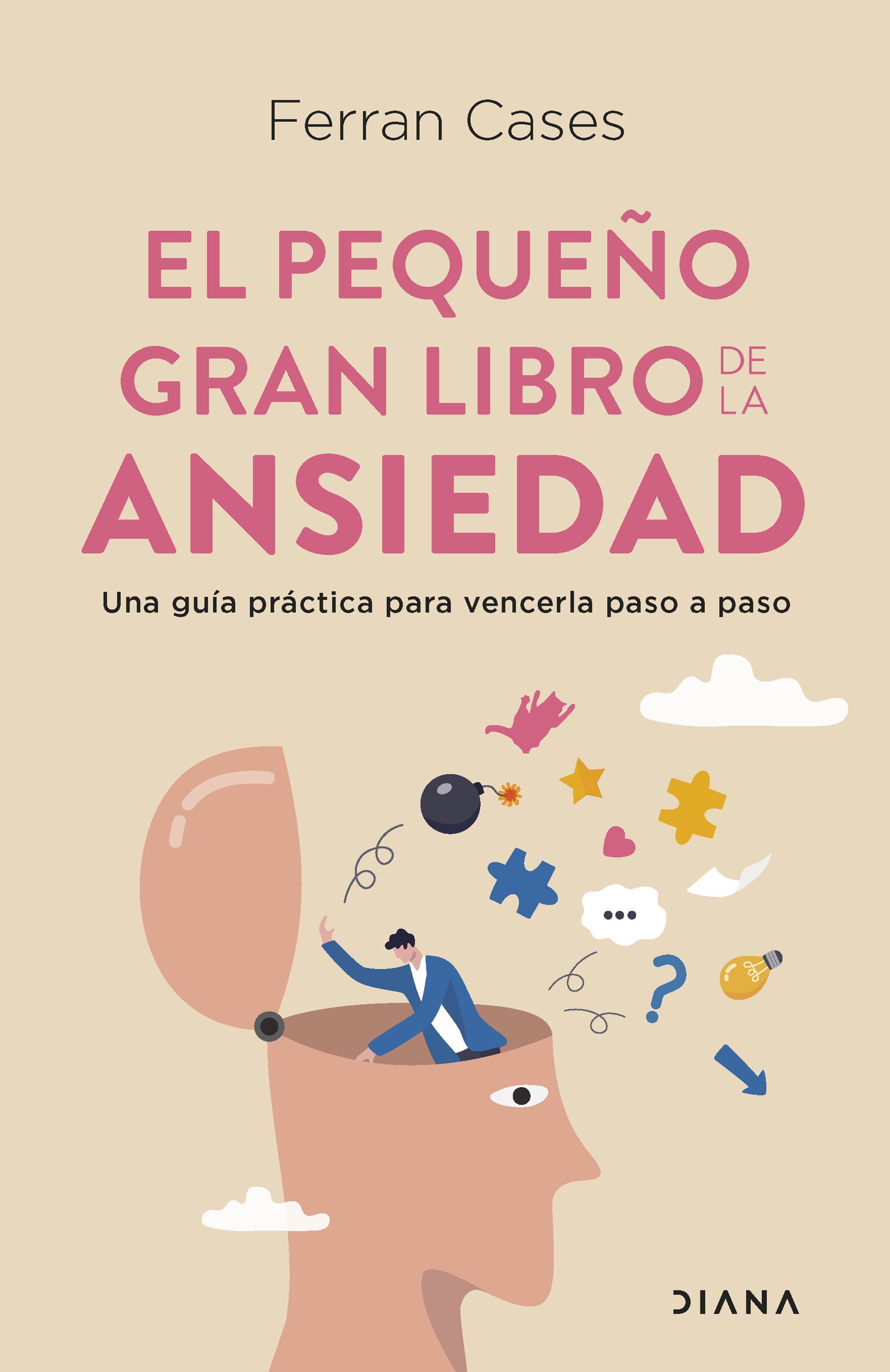 EL PEQUEÑO GRAN LIBRO DE LA ANSIEDAD. UNA GUÍA PRÁCTICA PARA VENCERLA PASO A PASO