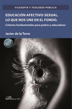 EDUCACIÓN AFECTIVO-SEXUAL. LO QUE NOS UNE EN EL FONDO. CRITERIOS FUNDAMENTALES PARA PADRES Y EDUCADORES