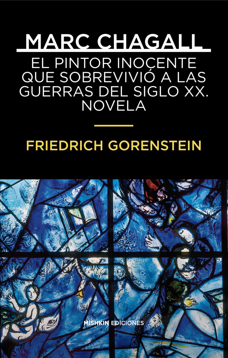 MARC CHAGALL. EL PINTOR INOCENTE QUE SOBREVIVIÓ A LAS GUERRAS DEL SIGLO XX. NOVELA