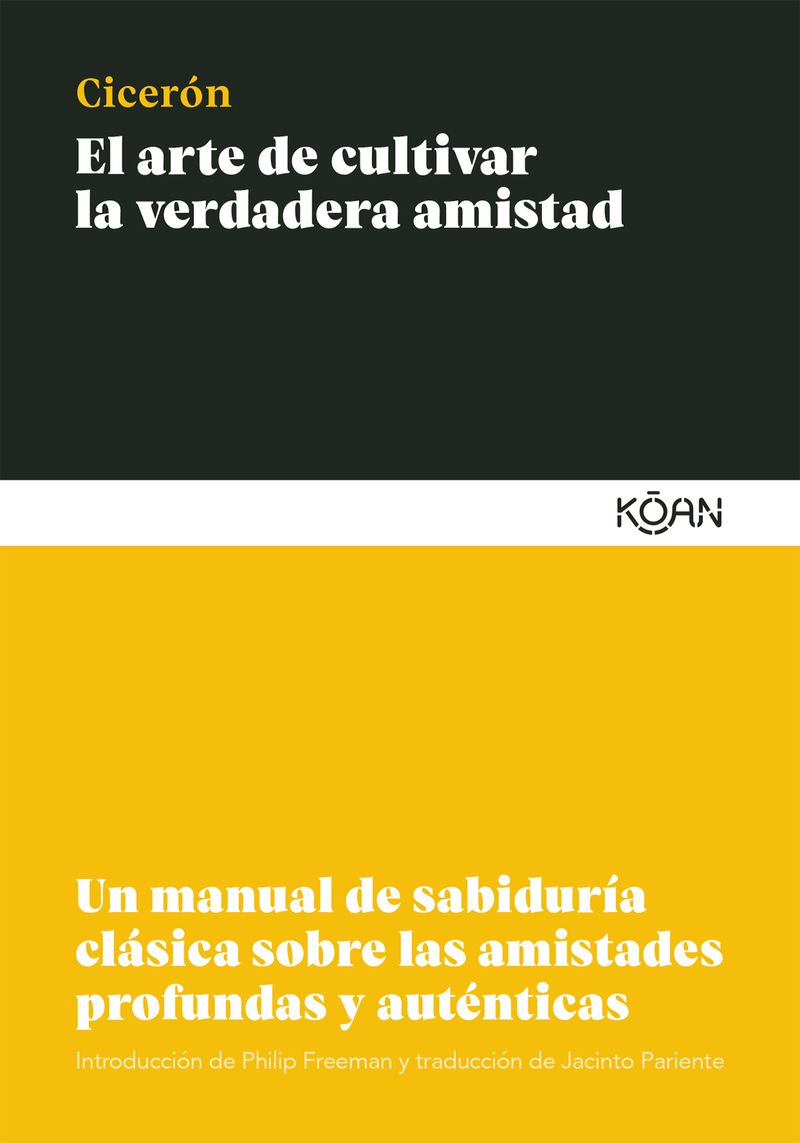 EL ARTE DE CULTIVAR LA VERDADERA AMISTAD. UN MANUAL DE SABIDURÍA CLÁSICA SOBRE LAS AMISTADES PROFUNDAS