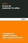 EL ARTE DE MANTENER LA CALMA. UN MANUAL DE SABIDURÍA CLÁSICA SOBRE LA GESTIÓN DE LA IRA