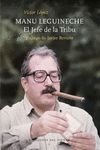 MANU LEGUINECHE. EL JEFE DE LA TRIBU. PRÓLOGO DE JAVIER REVERTE
