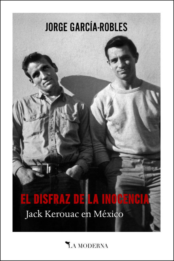 EL DISFRAZ DE LA INOCENCIA. JACK KEROUAC EN MÉXICO