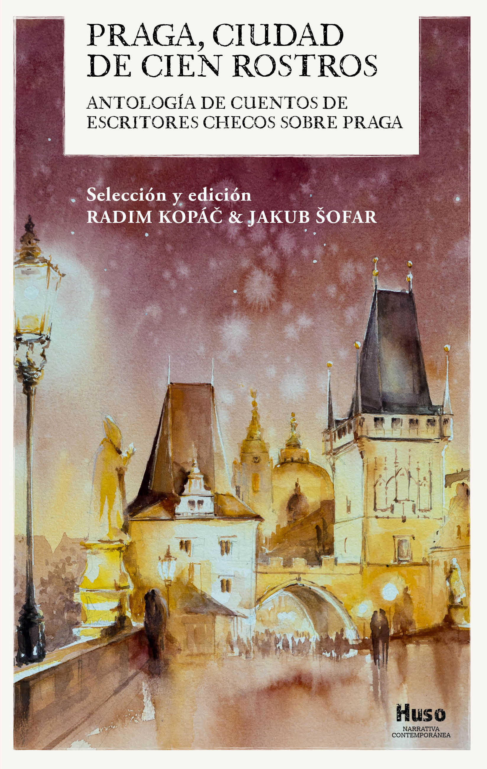 PRAGA, CIUDAD DE CIEN ROSTROS. ANTOLOGÍA DE CUENTOS DE ESCRITORES CHECOS SOBRE PRAGA