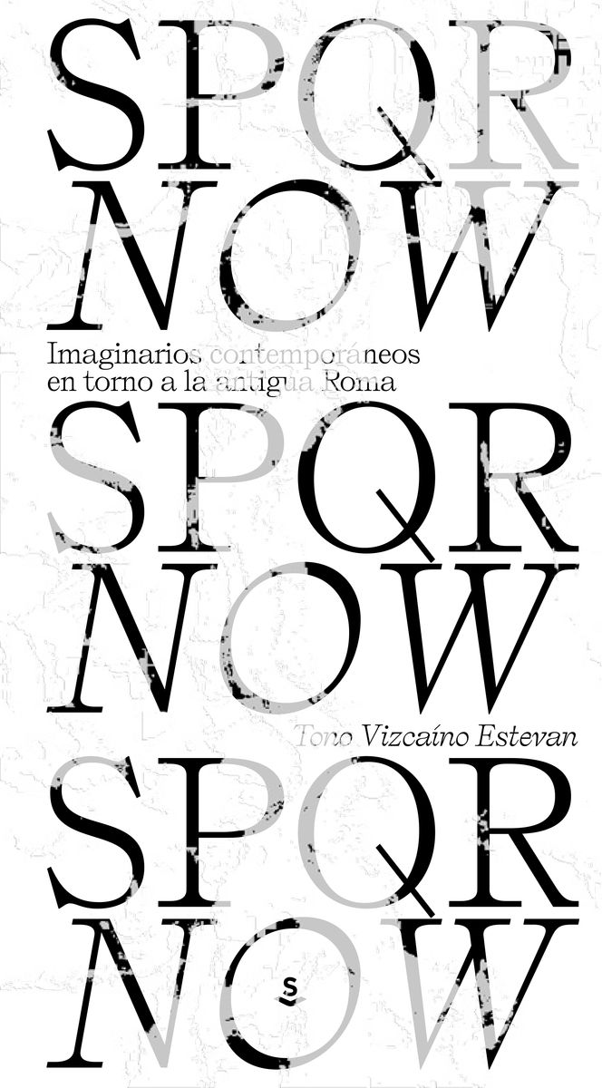 SPQR NOW. IMAGINARIOS CONTEMPORÁNEOS EN TORNO A LA ANTIGUA ROMA