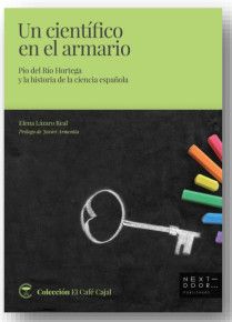 UN CIENTÍFICO EN EL ARMARIO. PÍO DEL RÍO HORTEGA Y LA HISTORIA DE LA CIENCIA ESPAÑOLA