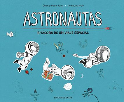 ASTRONAUTAS - BITÁCORA DE UN VIAJE ESPACIAL. 