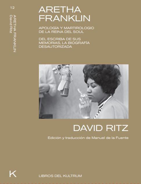 ARETHA FRANKLIN. APOLOGÍA Y MARTIROLOGIO DE LA REINA DEL SOUL: LA BIOGRAFÍA D