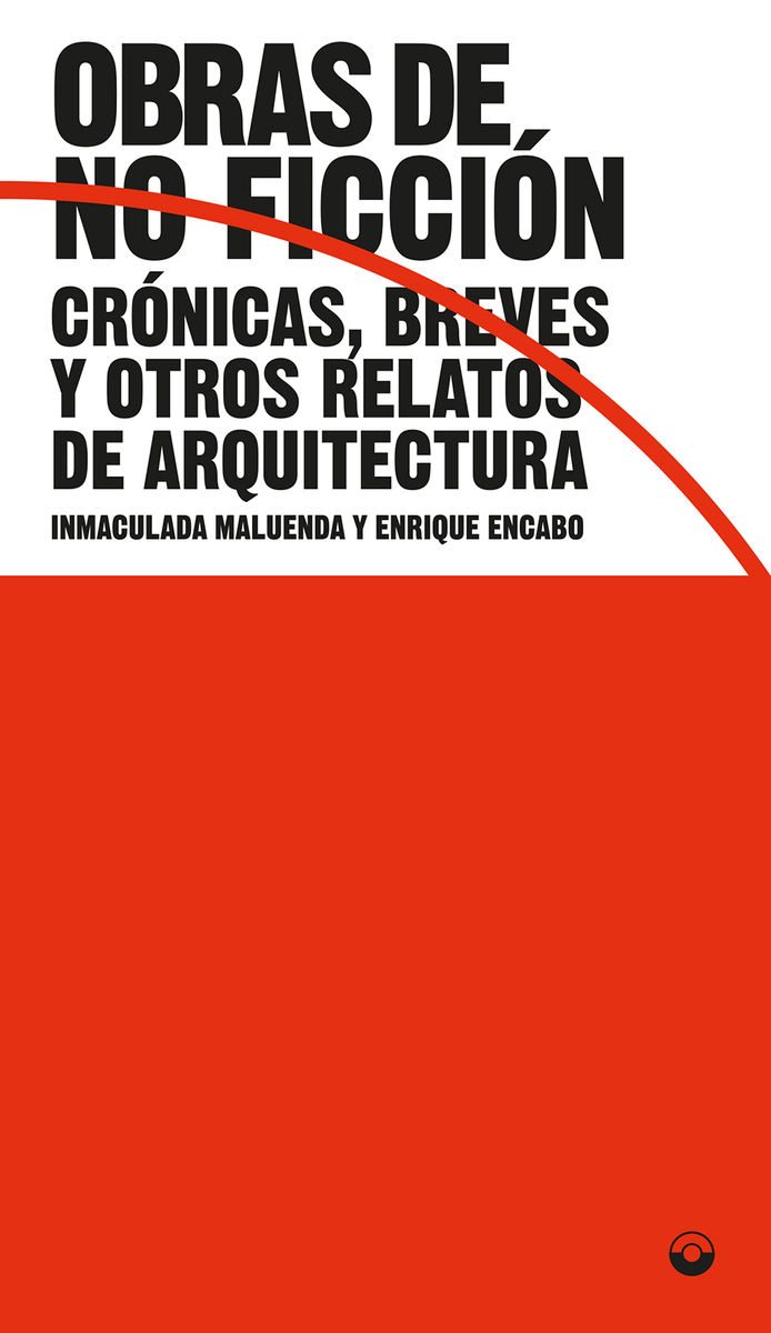 OBRAS DE NO FICCION. CRÓNICAS, BREVES Y OTROS RELATOS DE ARQUITECTURA