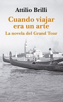 CUANDO VIAJAR ERA UN ARTE. LA NOVELA DEL GRAND TOUR