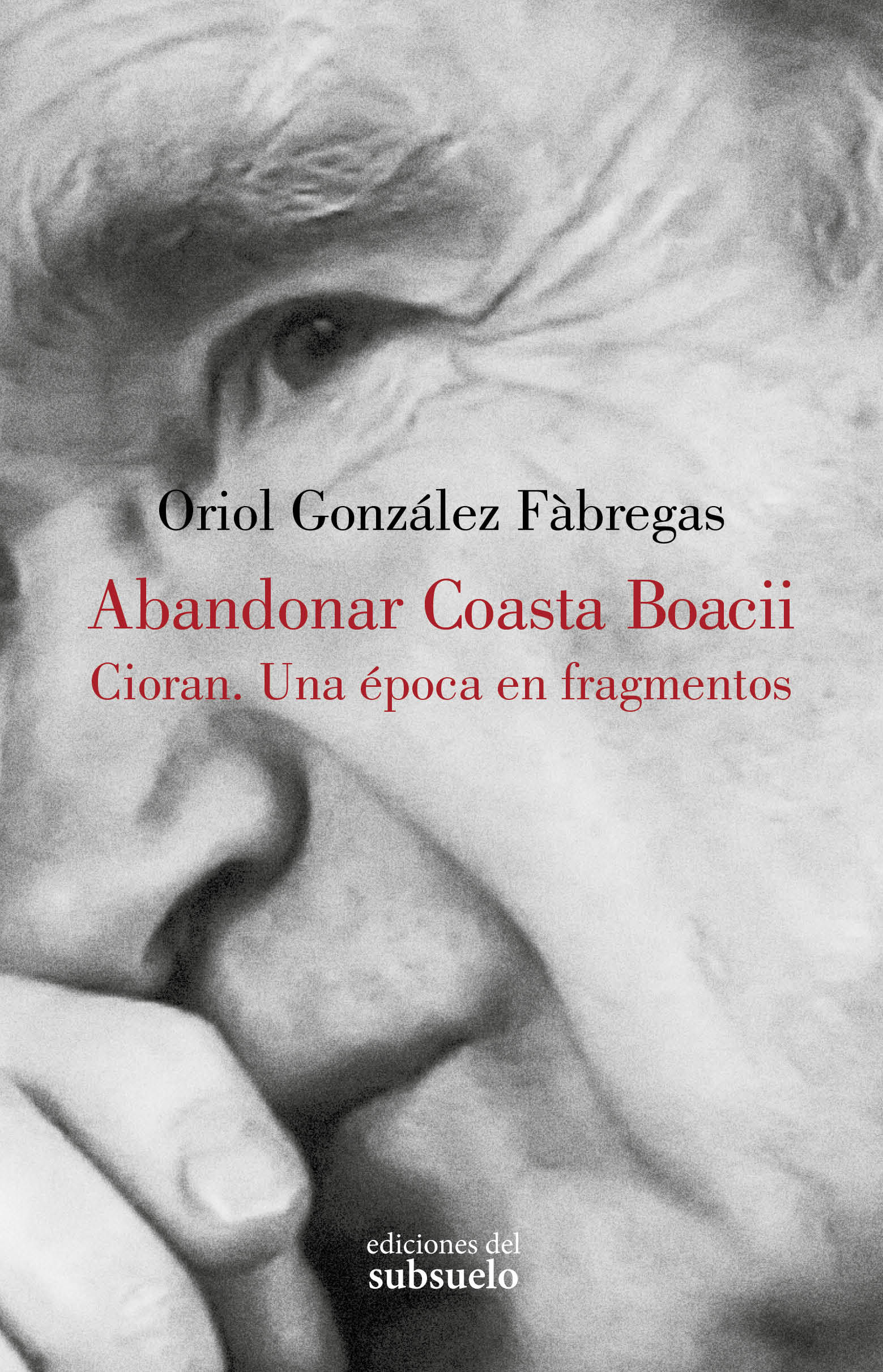 ABANDONAR COASTA BOACII. CIORAN. UNA ÉPOCA EN FRAGMENTOS