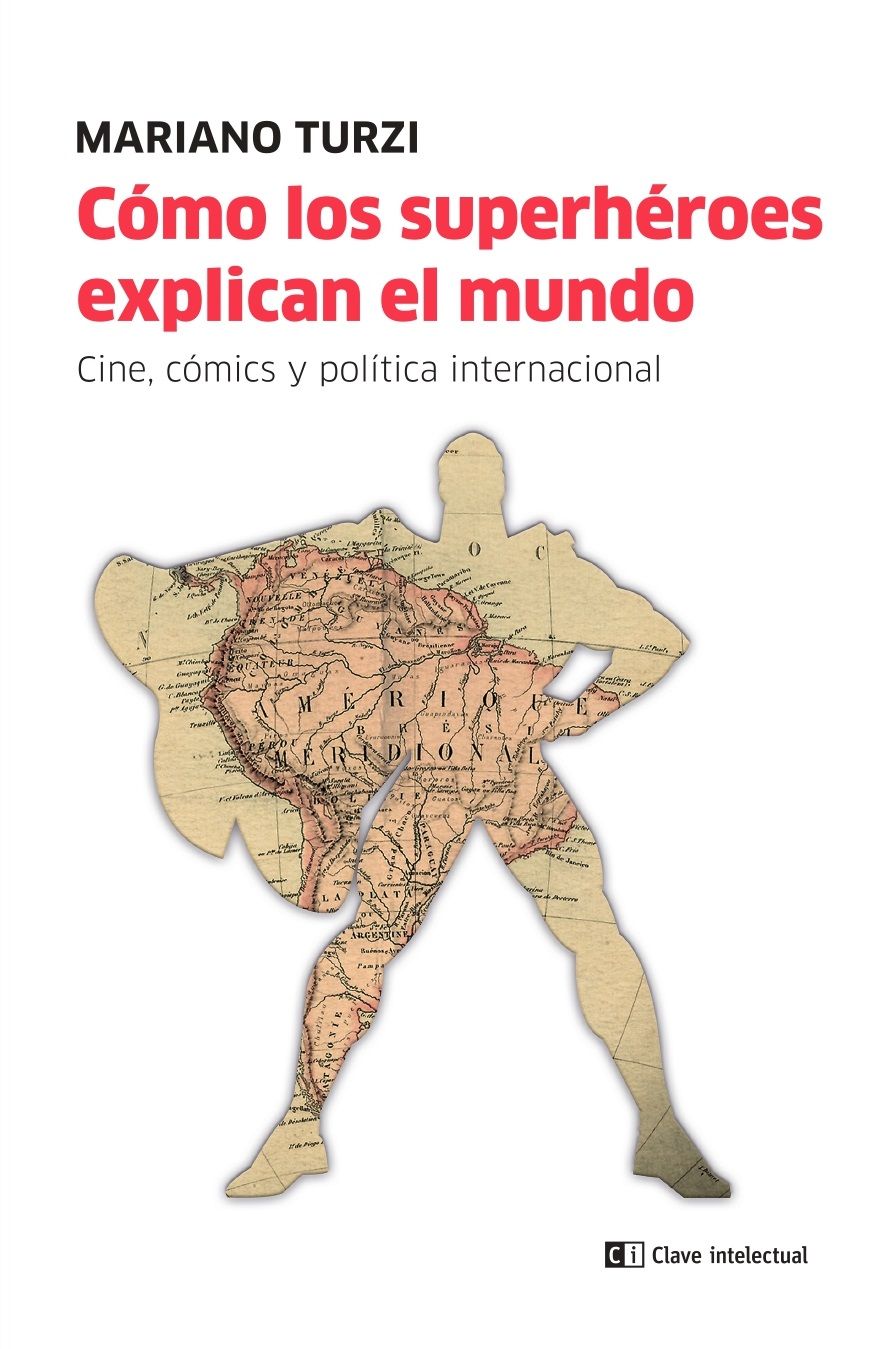 CÓMO LOS SUPERHÉROES EXPLICAN EL MUNDO. CINE, CÓMIC Y POLÍTICA INTERNACIONAL