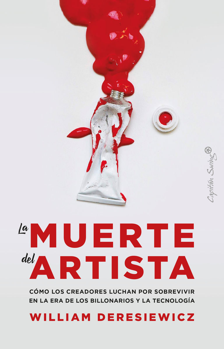 LA MUERTE DEL ARTISTA. CÓMO LOS CREADORES LUCHAN POR SOBREVIVIR EN LA ERA DE LOS BI