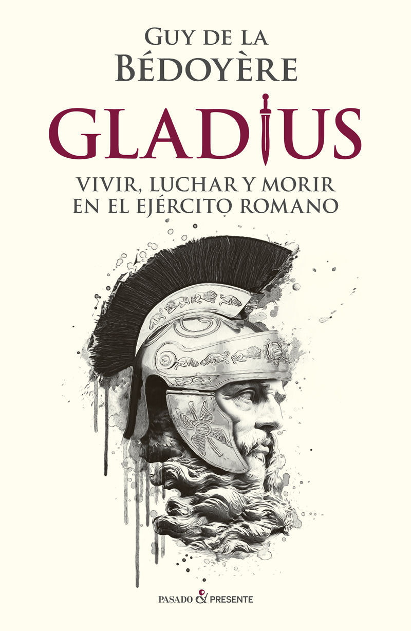 GLADIUS. VIVIR, LUCHAR Y MORIR EN EL EJÉRCITO ROMANO