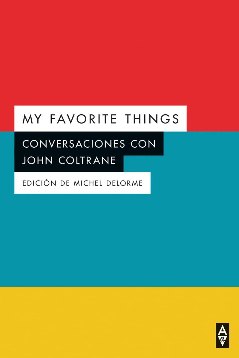 MY FAVORITE THINGS. CONVERSACIONES CON JOHN COLTRANE