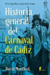 HISTORIA GENERAL DEL CARNAVAL DE CÁDIZ. DE LAS VIEJAS RICAS A JUAN CARLOS ARAGÓN