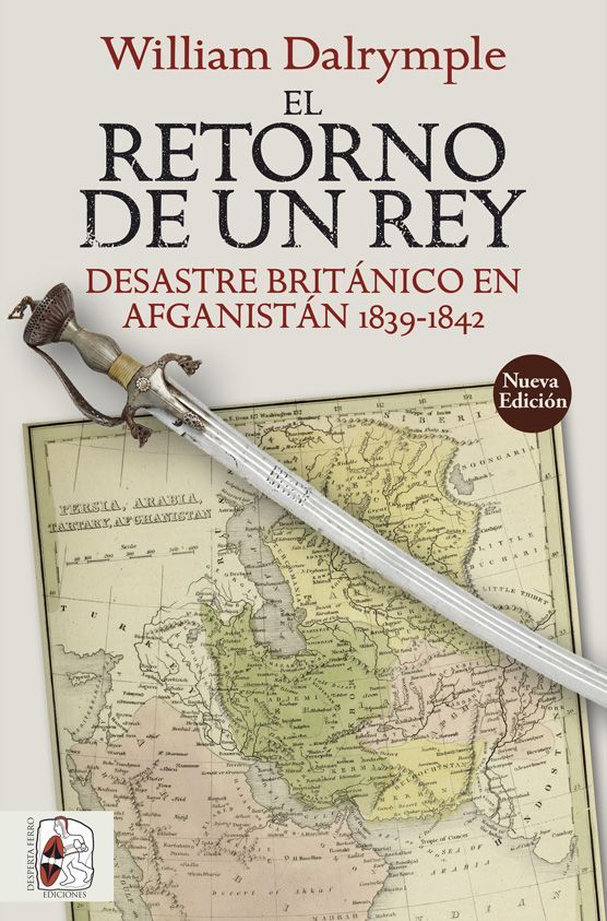 EL RETORNO DE UN REY. DESASTRE BRITÁNICO EN AFGANISTÁN 1839-1842