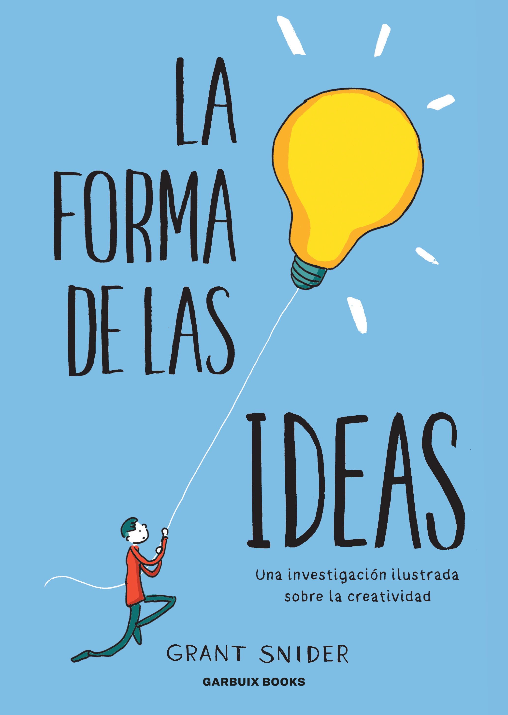 LA FORMA DE LAS IDEAS. UNA INVESTIGACIÓN ILUSTRADA SOBRE LA CREATIVIDAD