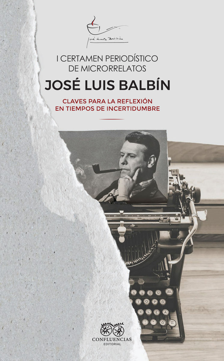I CERTAMEN PERIODÍSTICO DE MICRORRELATOS JOSÉ LUIS BALBÍN. CLAVES PARA LA REFLEXIÓN EN TIEMPOS DE INCERTIDUMBRE